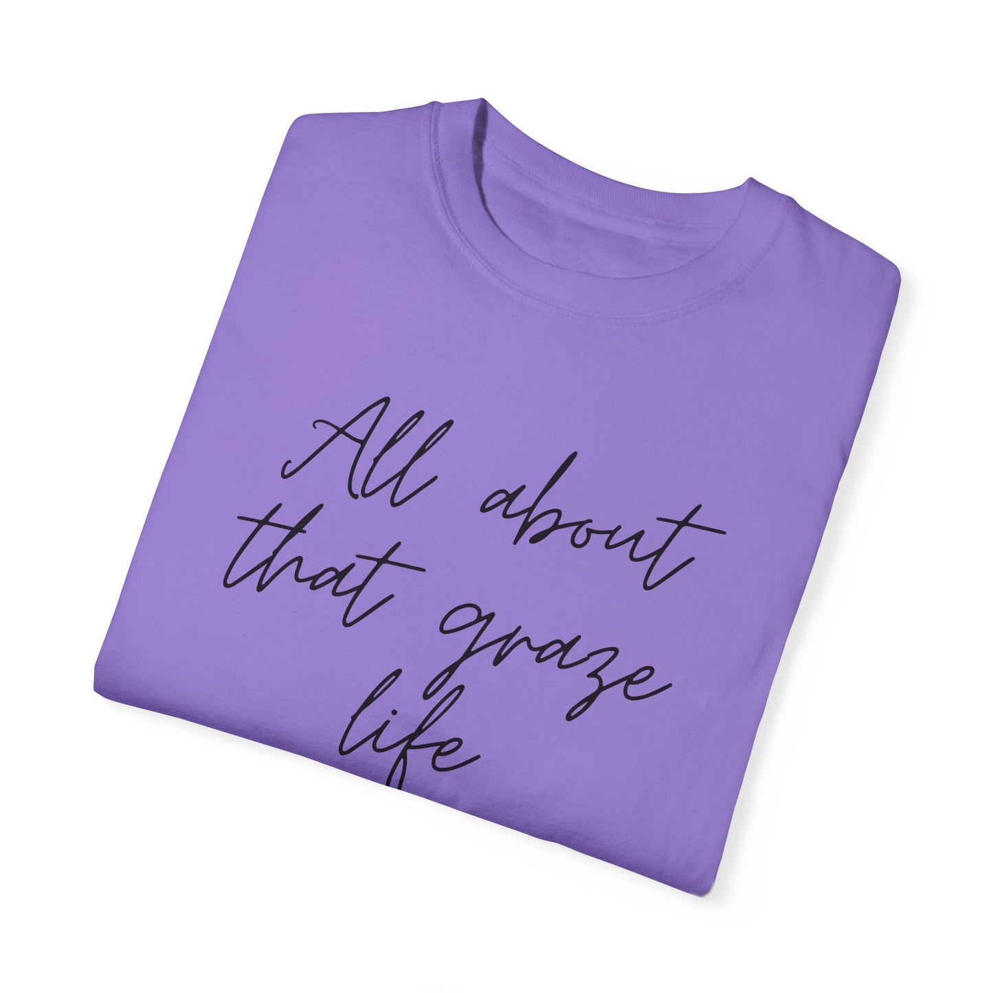 Garment-Dyed T-Shirt | 'All About That Graze Life'