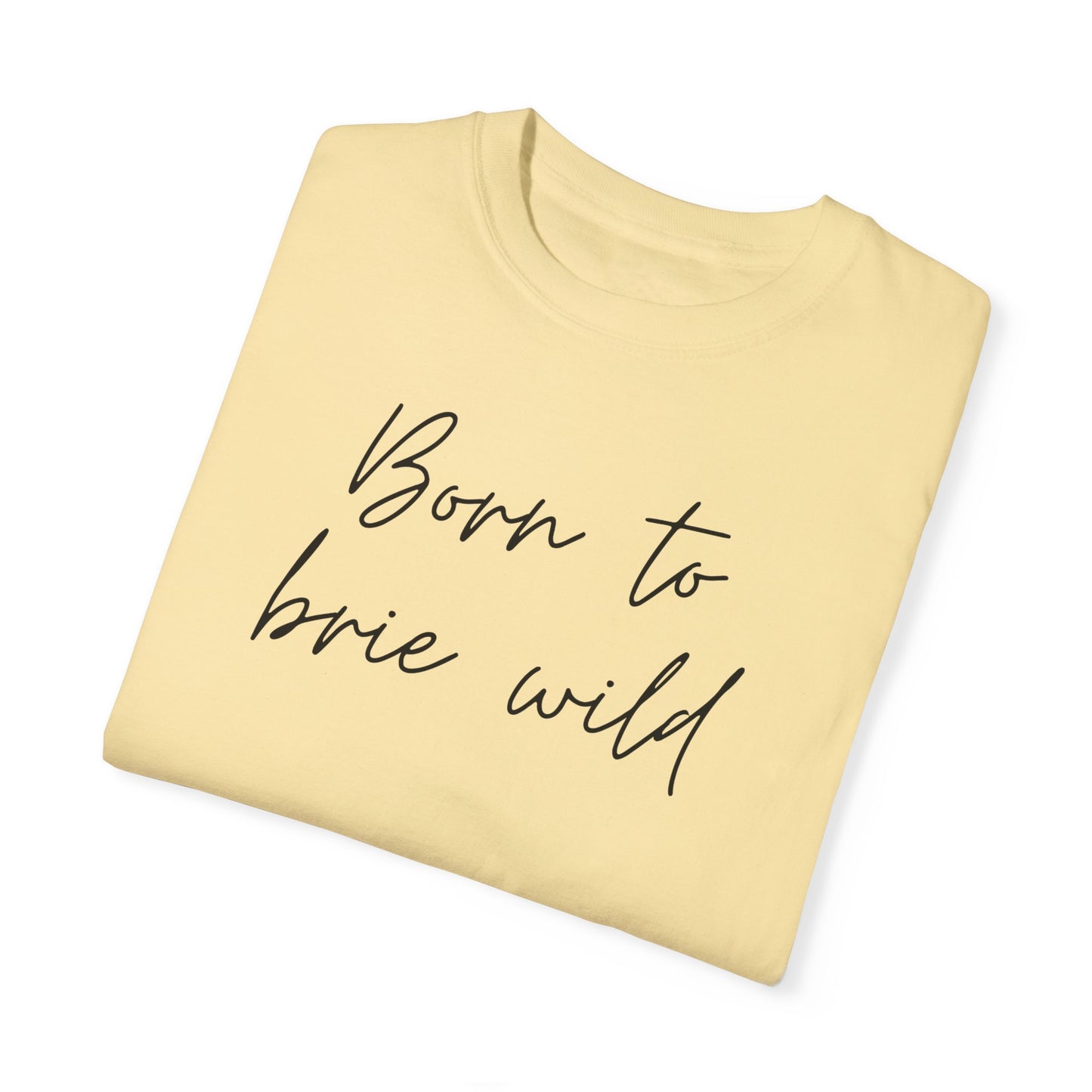 Born to Brie Wild Unisex T-Shirt - Cozy & Fun Casual Wear