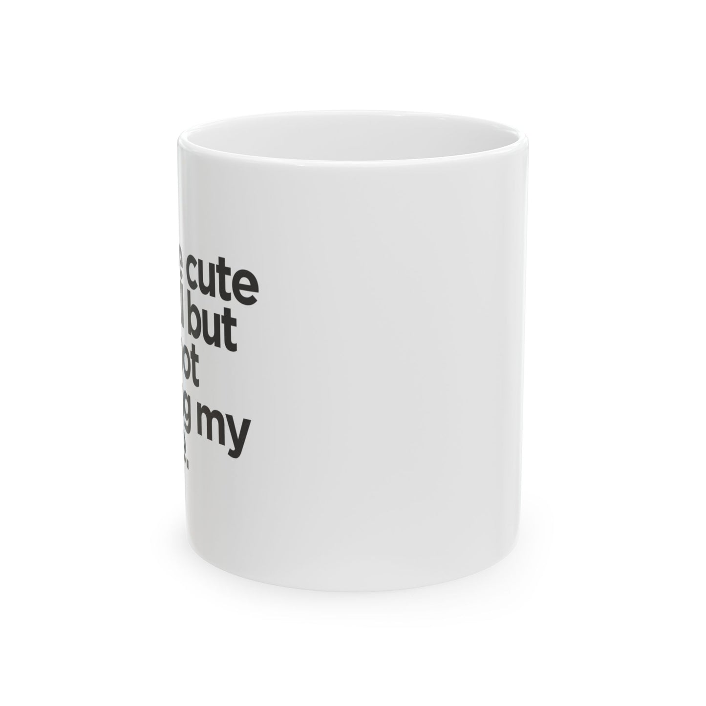 You're cute but- Perfect Gift for Coffee Lovers