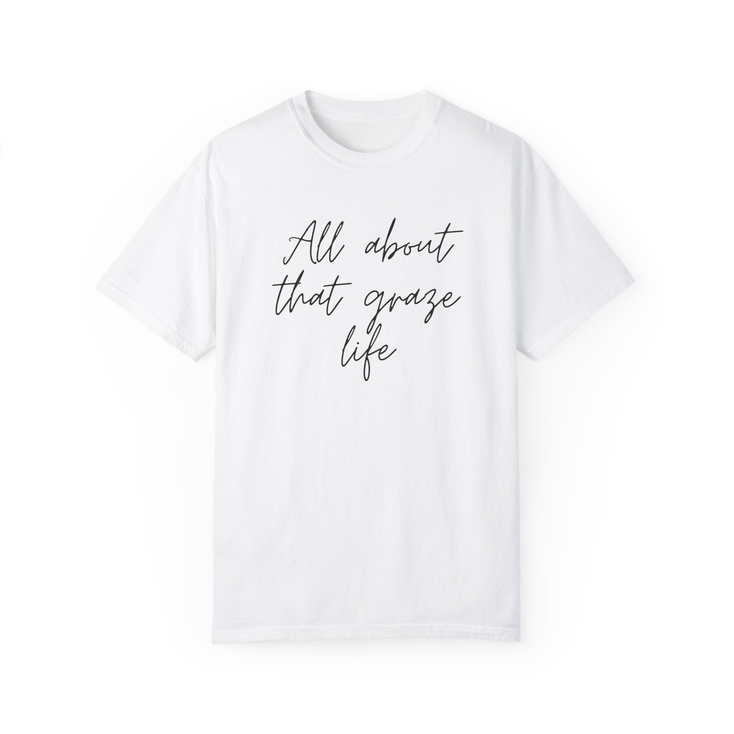 Garment-Dyed T-Shirt | 'All About That Graze Life'
