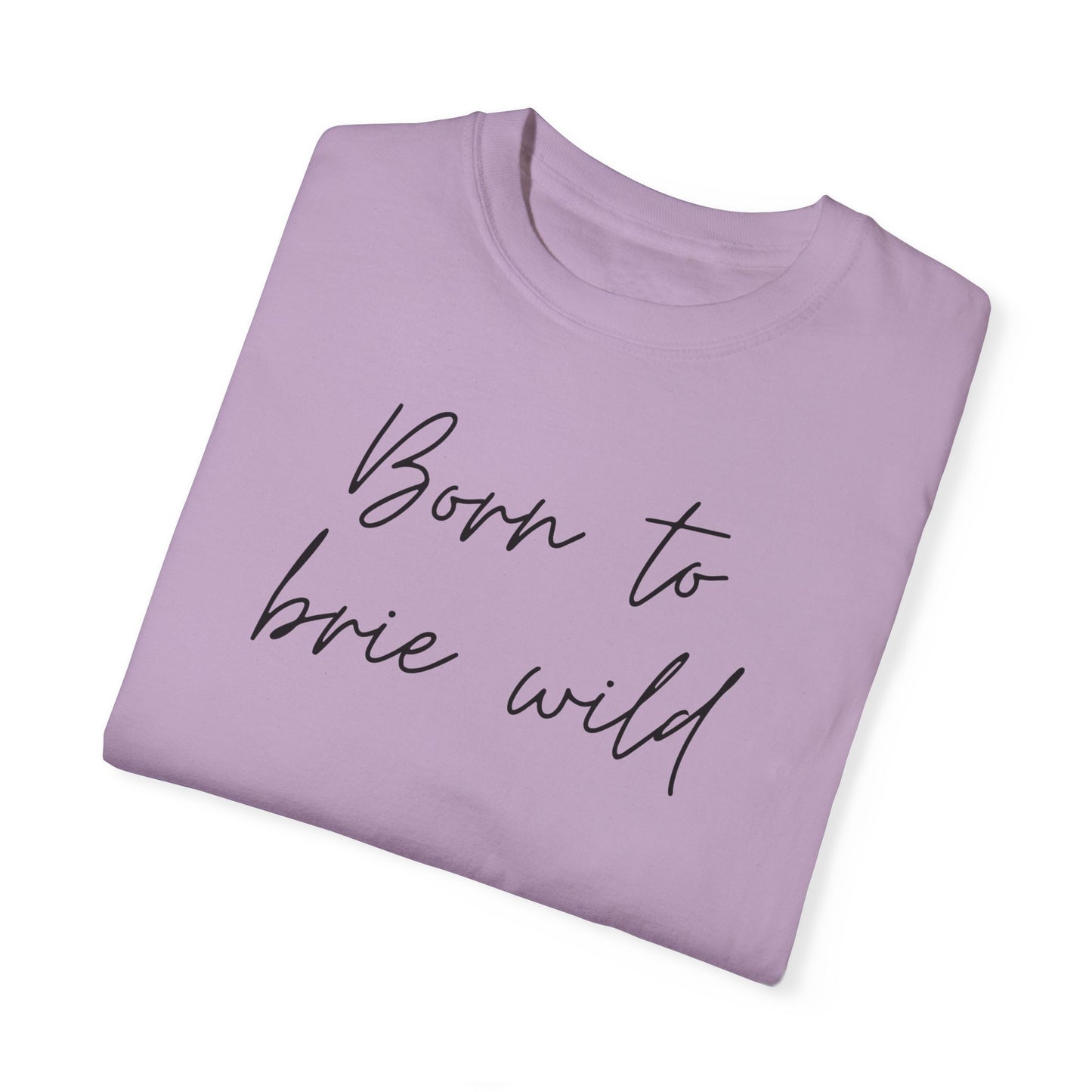 Born to Brie Wild Unisex T-Shirt - Cozy & Fun Casual Wear