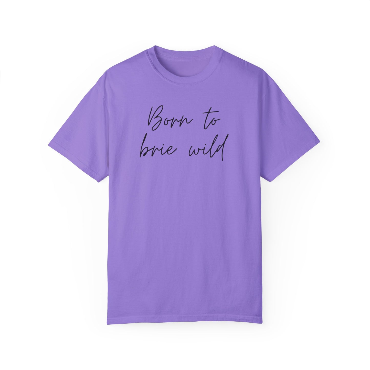 Born to Brie Wild Unisex T-Shirt - Cozy & Fun Casual Wear