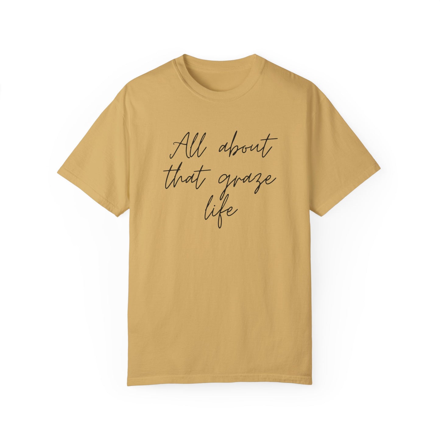 Garment-Dyed T-Shirt | 'All About That Graze Life'
