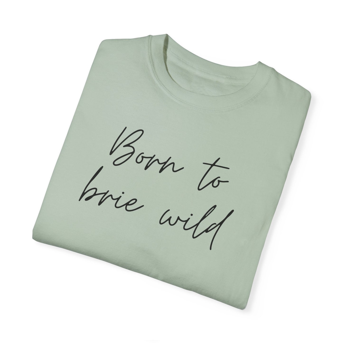 Born to Brie Wild Unisex T-Shirt - Cozy & Fun Casual Wear