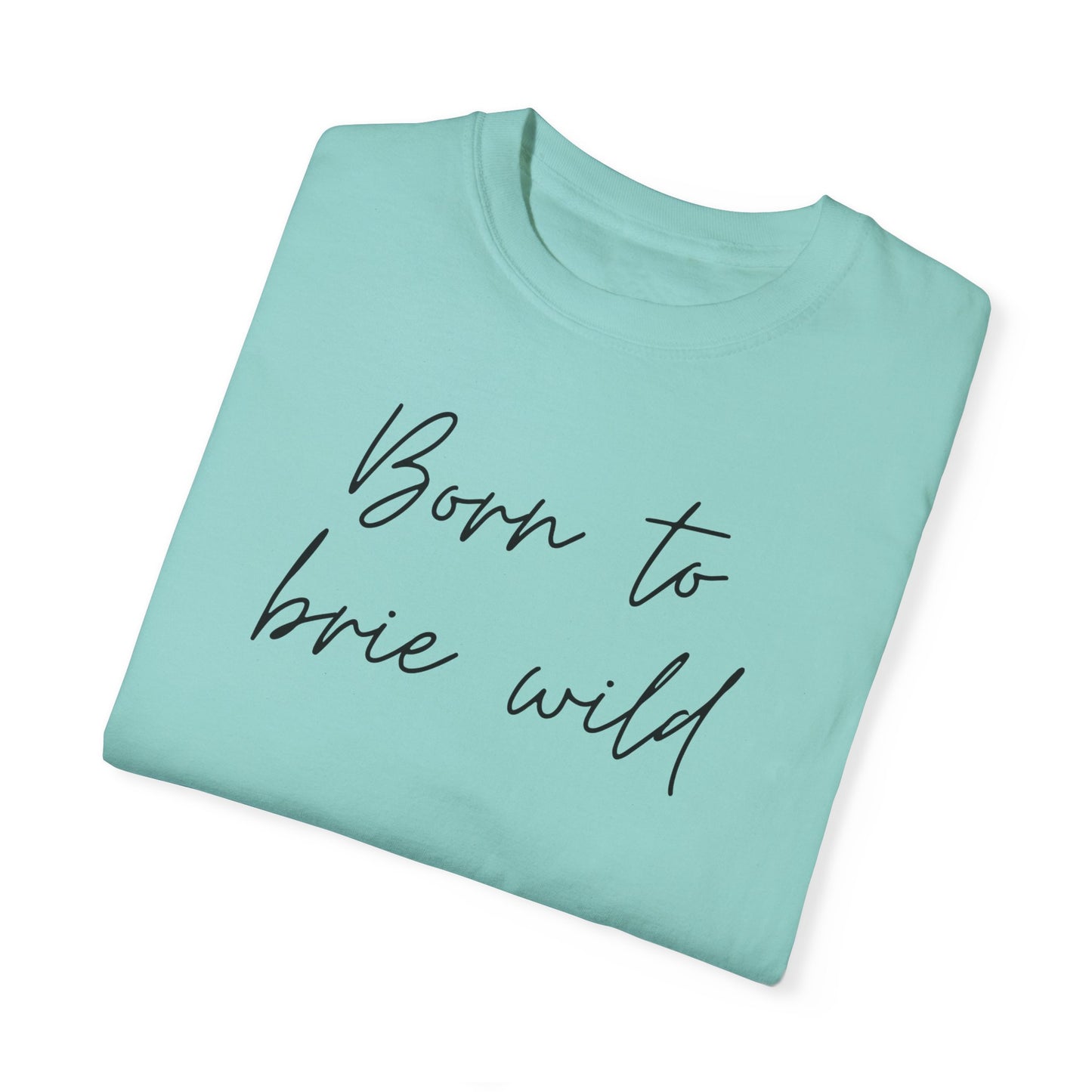 Born to Brie Wild Unisex T-Shirt - Cozy & Fun Casual Wear