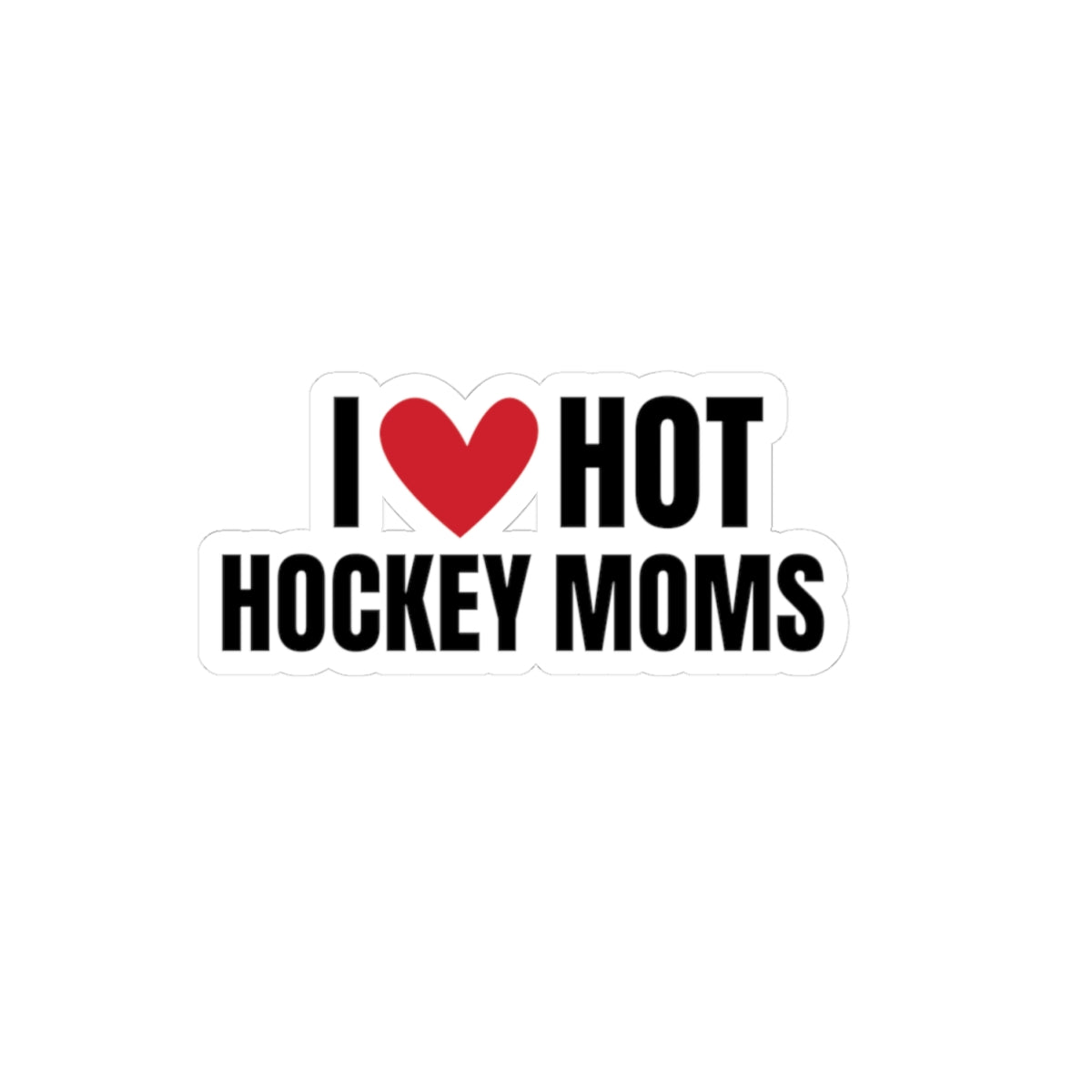 I Love Hot Hockey Moms Kiss-Cut Stickers – Perfect for Sports Fans