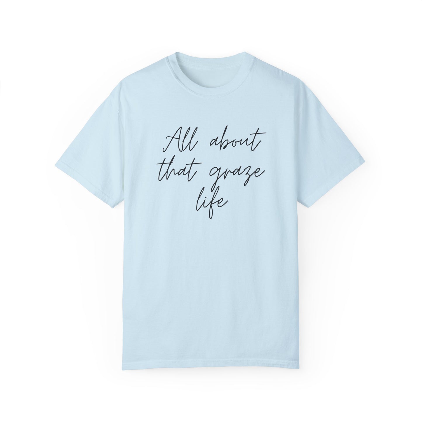 Garment-Dyed T-Shirt | 'All About That Graze Life'
