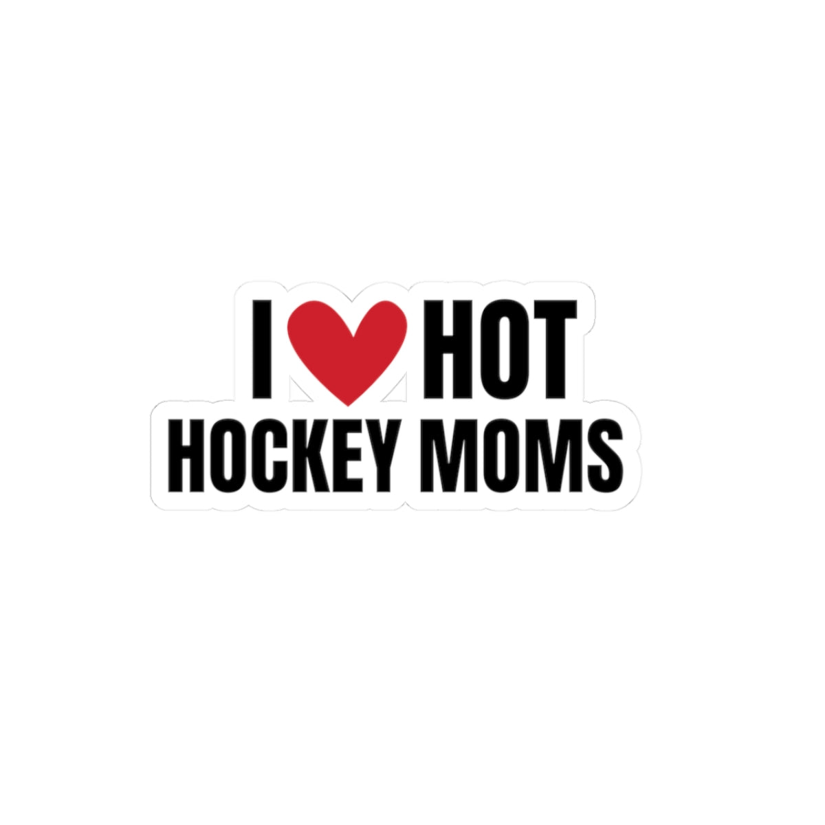 I Love Hot Hockey Moms Kiss-Cut Stickers – Perfect for Sports Fans