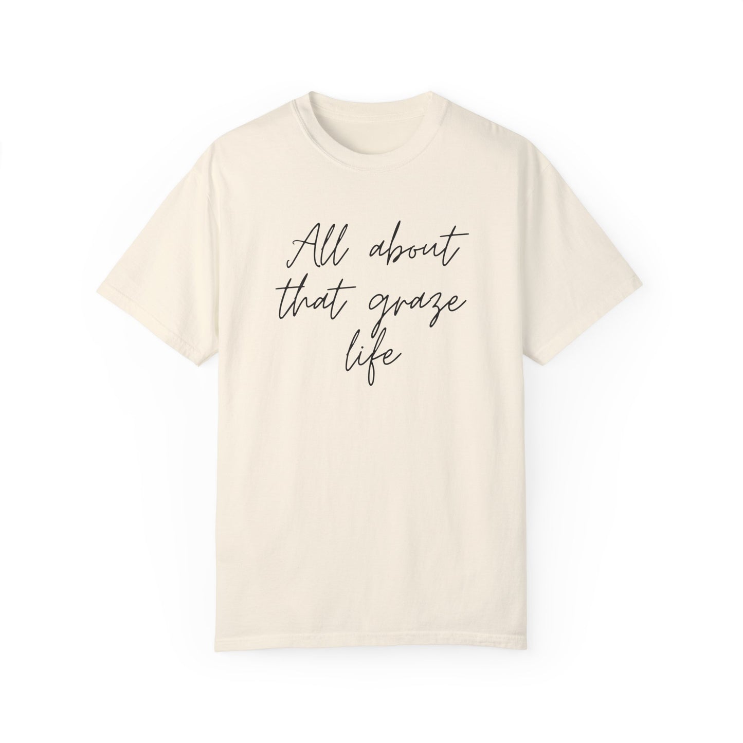 Garment-Dyed T-Shirt | 'All About That Graze Life'