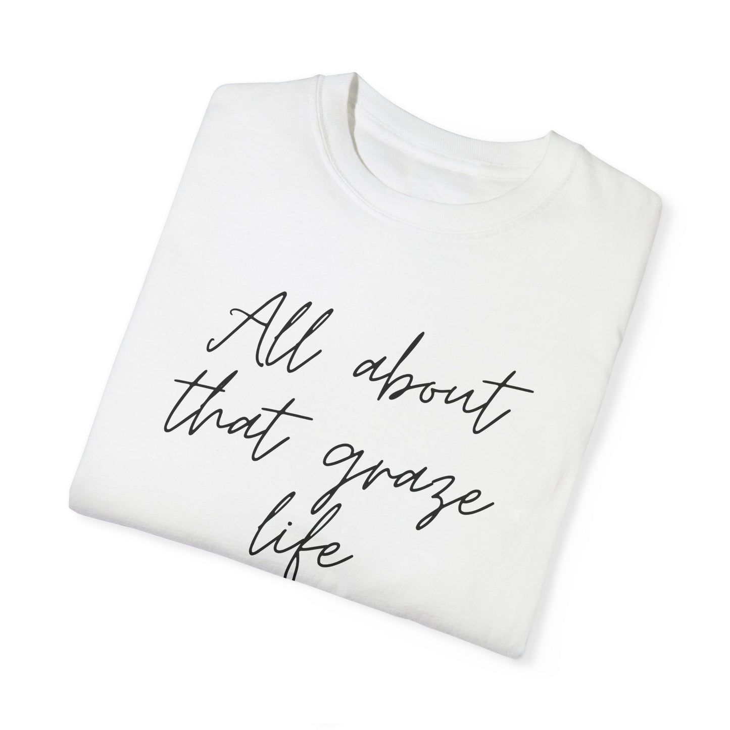 Garment-Dyed T-Shirt | 'All About That Graze Life'