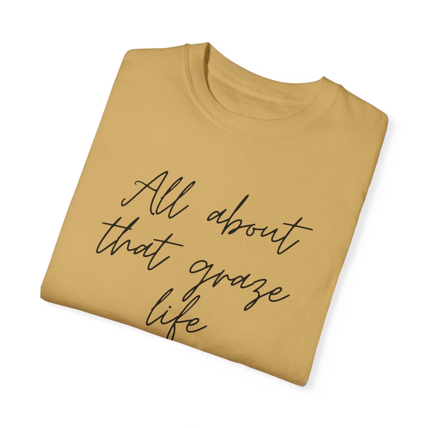Garment-Dyed T-Shirt | 'All About That Graze Life'