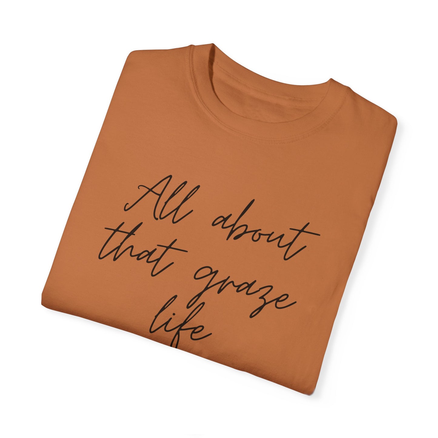Garment-Dyed T-Shirt | 'All About That Graze Life'