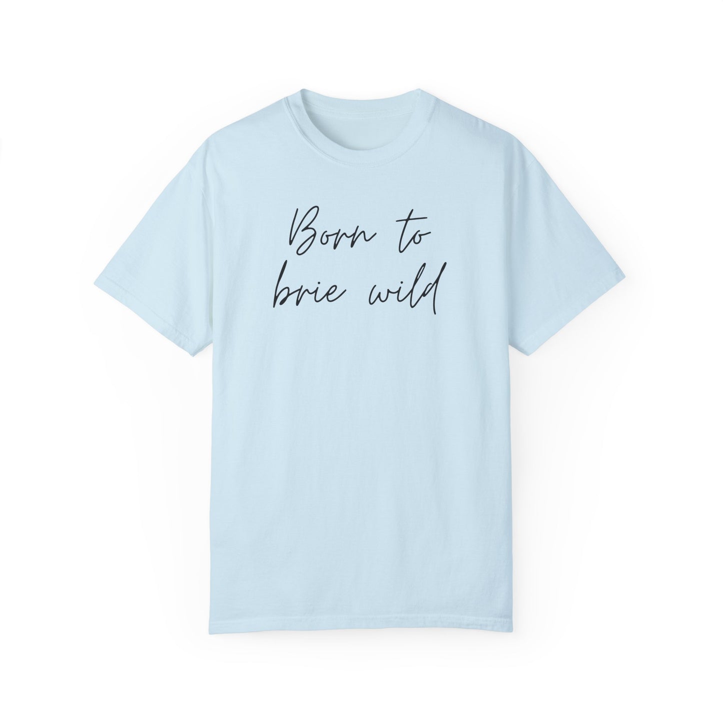 Born to Brie Wild Unisex T-Shirt - Cozy & Fun Casual Wear