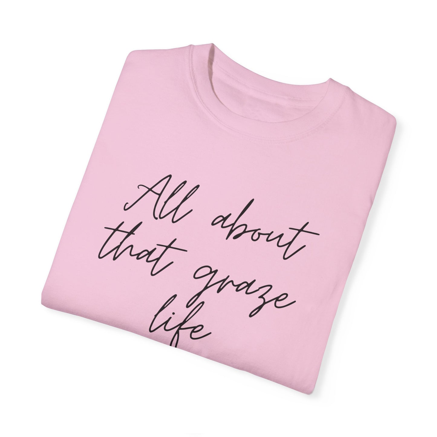 Garment-Dyed T-Shirt | 'All About That Graze Life'