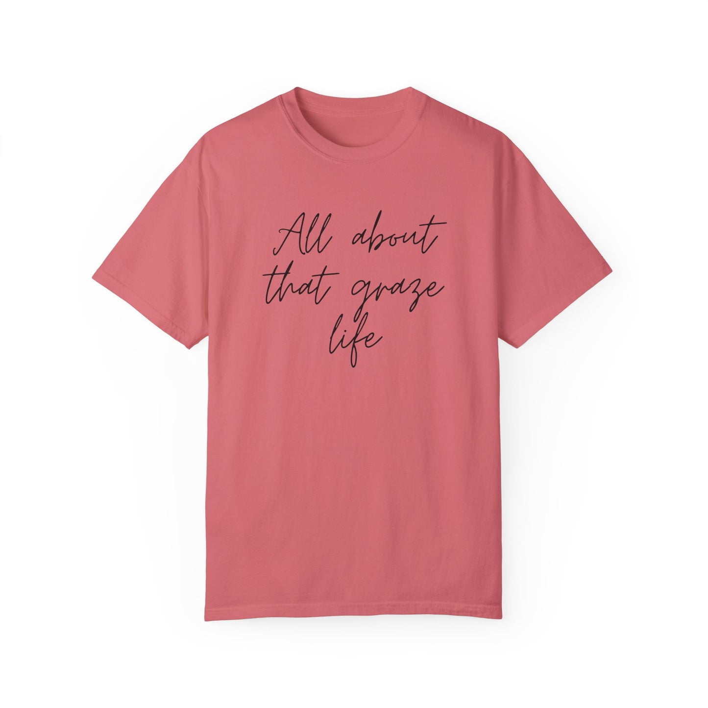Garment-Dyed T-Shirt | 'All About That Graze Life'