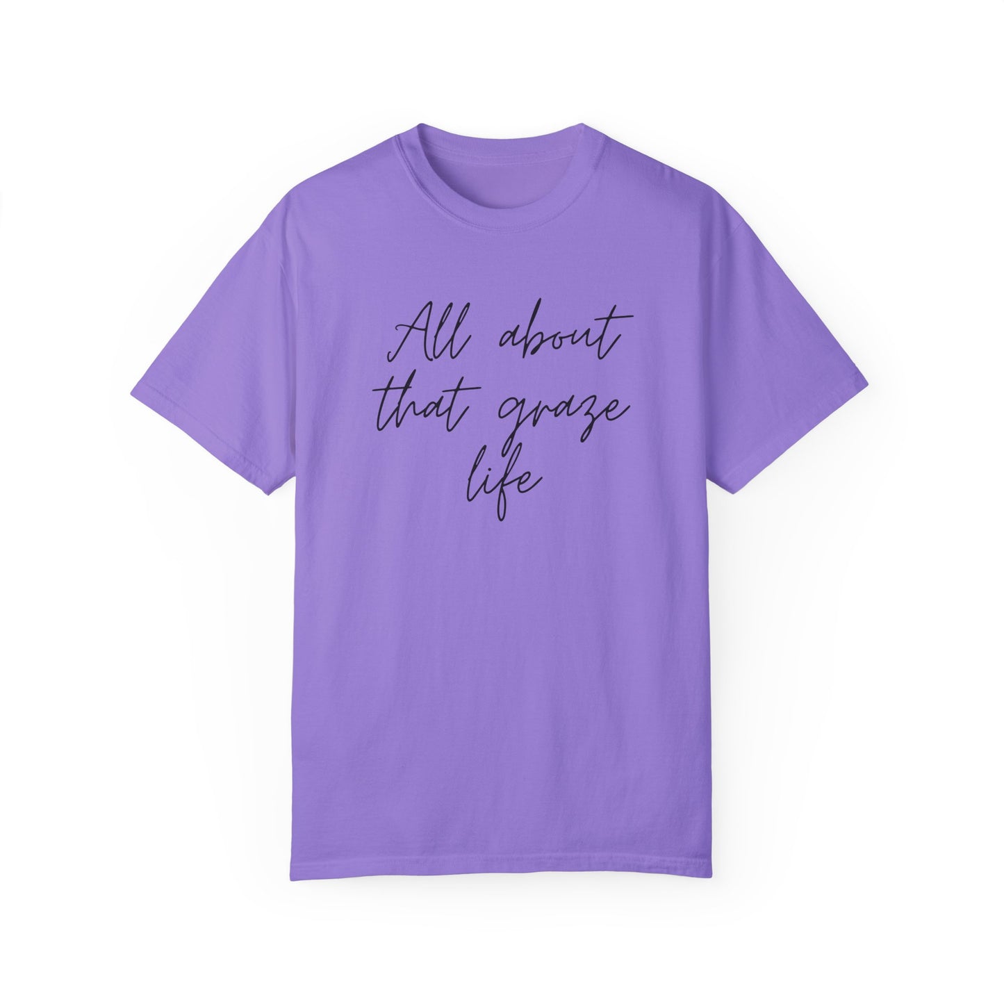Garment-Dyed T-Shirt | 'All About That Graze Life'