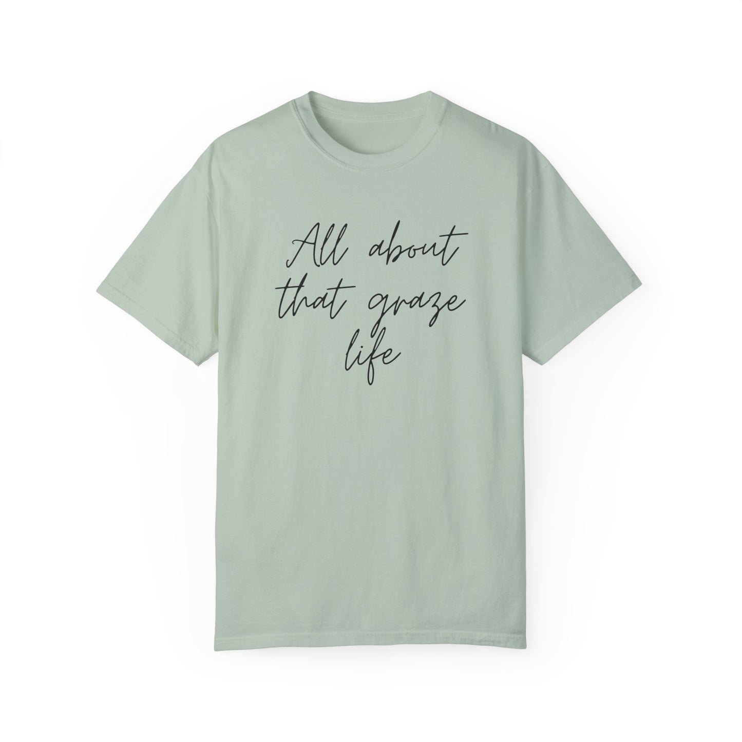 Garment-Dyed T-Shirt | 'All About That Graze Life'