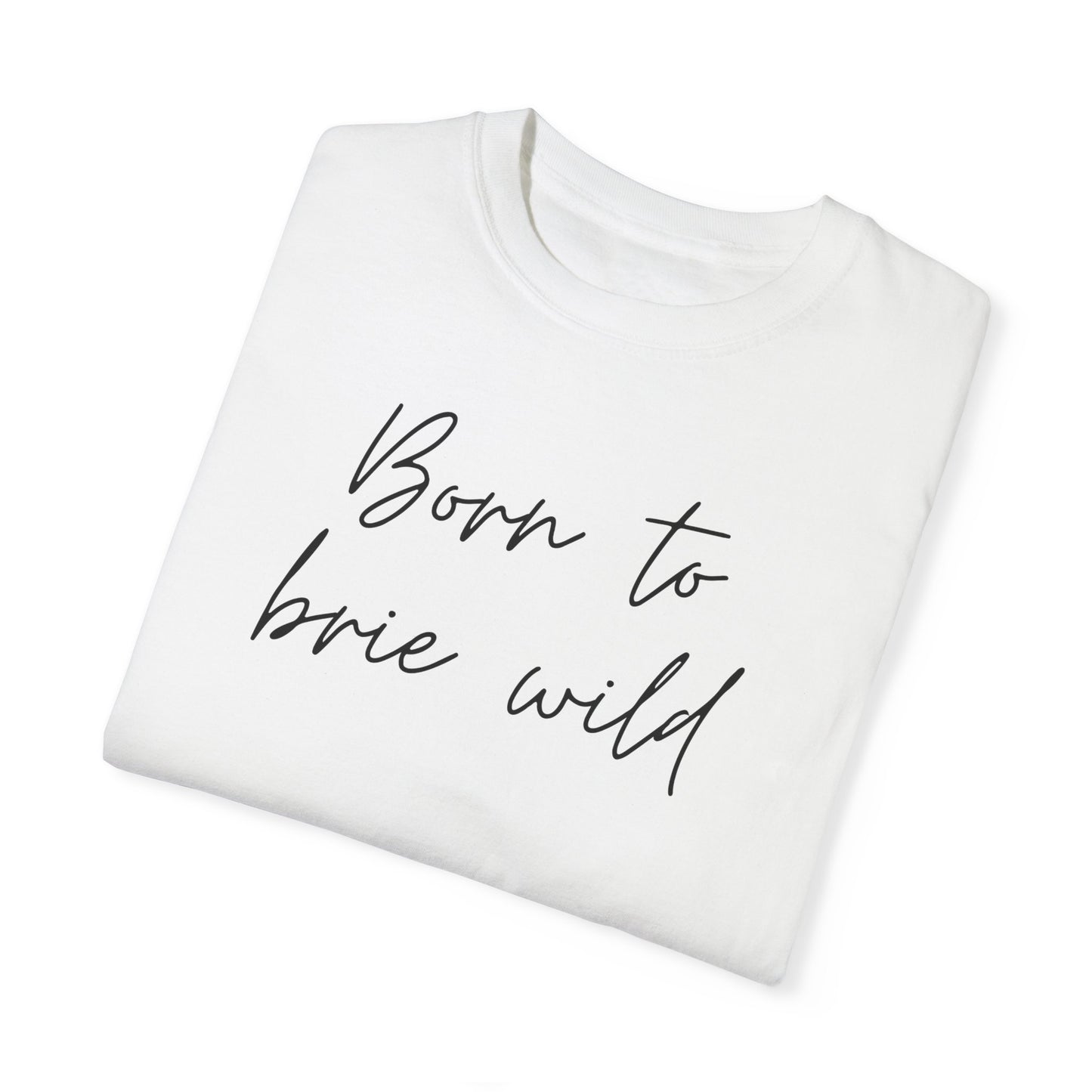 Born to Brie Wild Unisex T-Shirt - Cozy & Fun Casual Wear