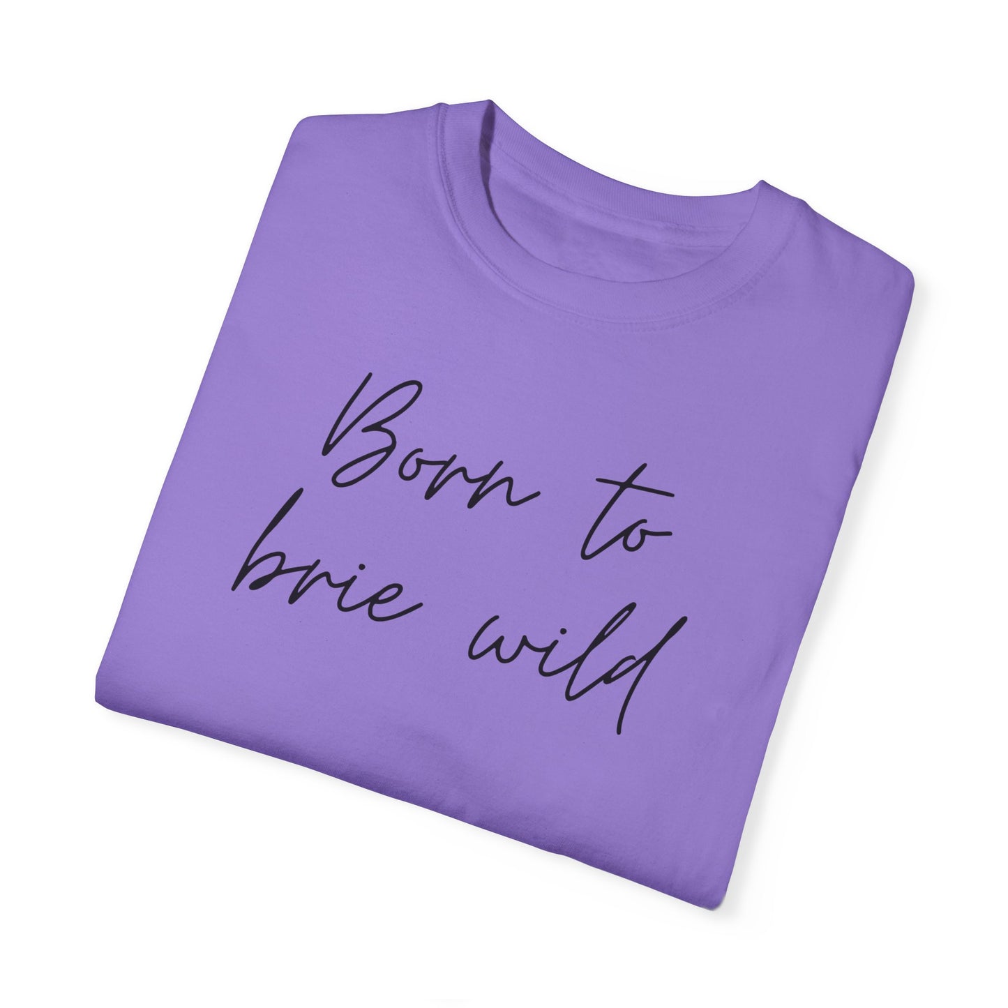 Born to Brie Wild Unisex T-Shirt - Cozy & Fun Casual Wear