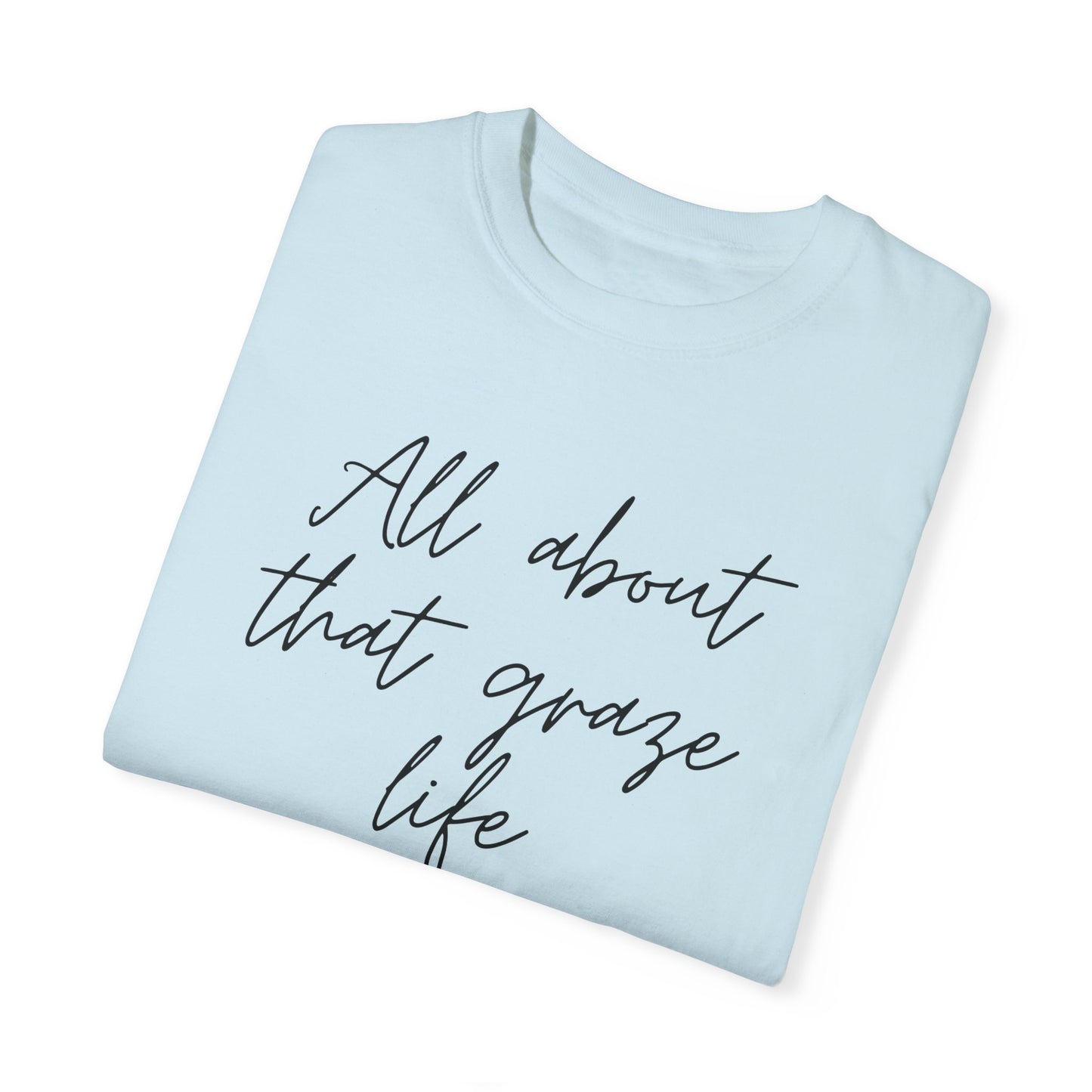 Garment-Dyed T-Shirt | 'All About That Graze Life'