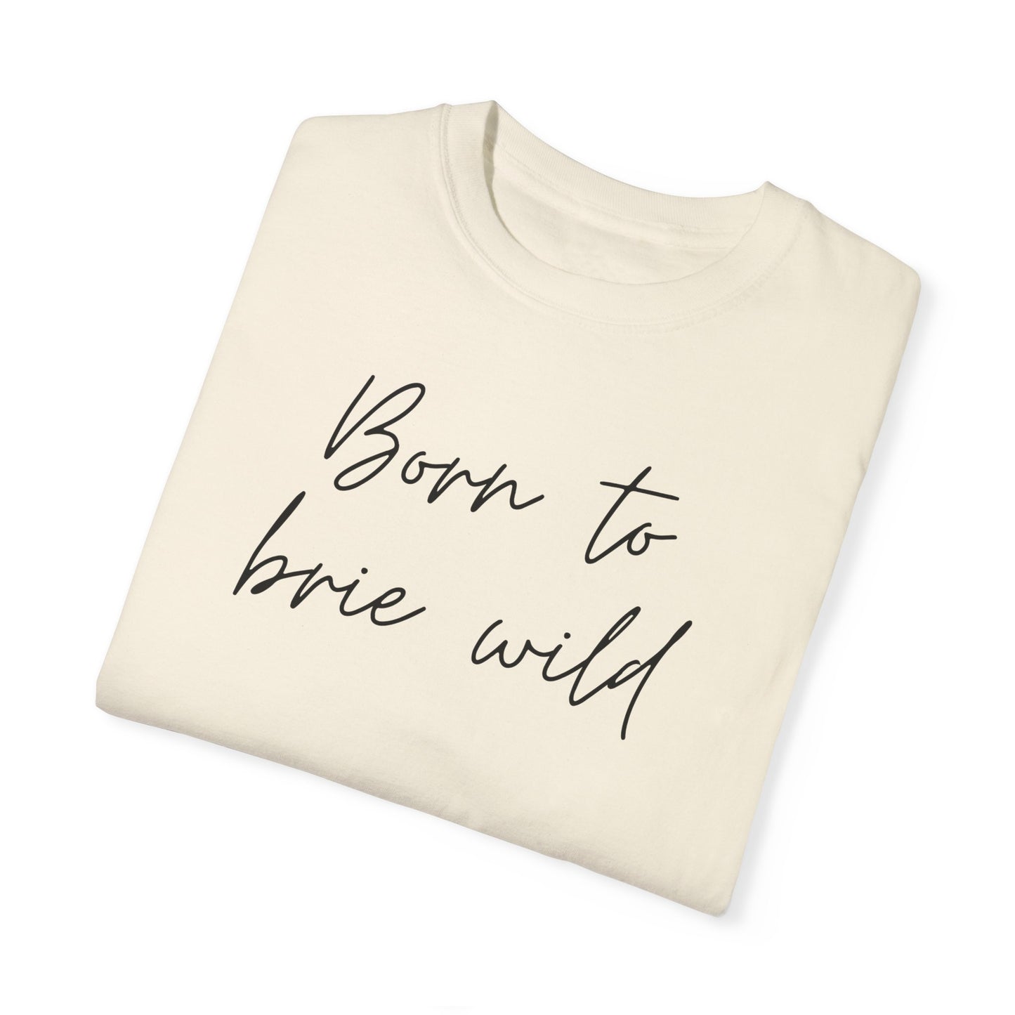 Born to Brie Wild Unisex T-Shirt - Cozy & Fun Casual Wear