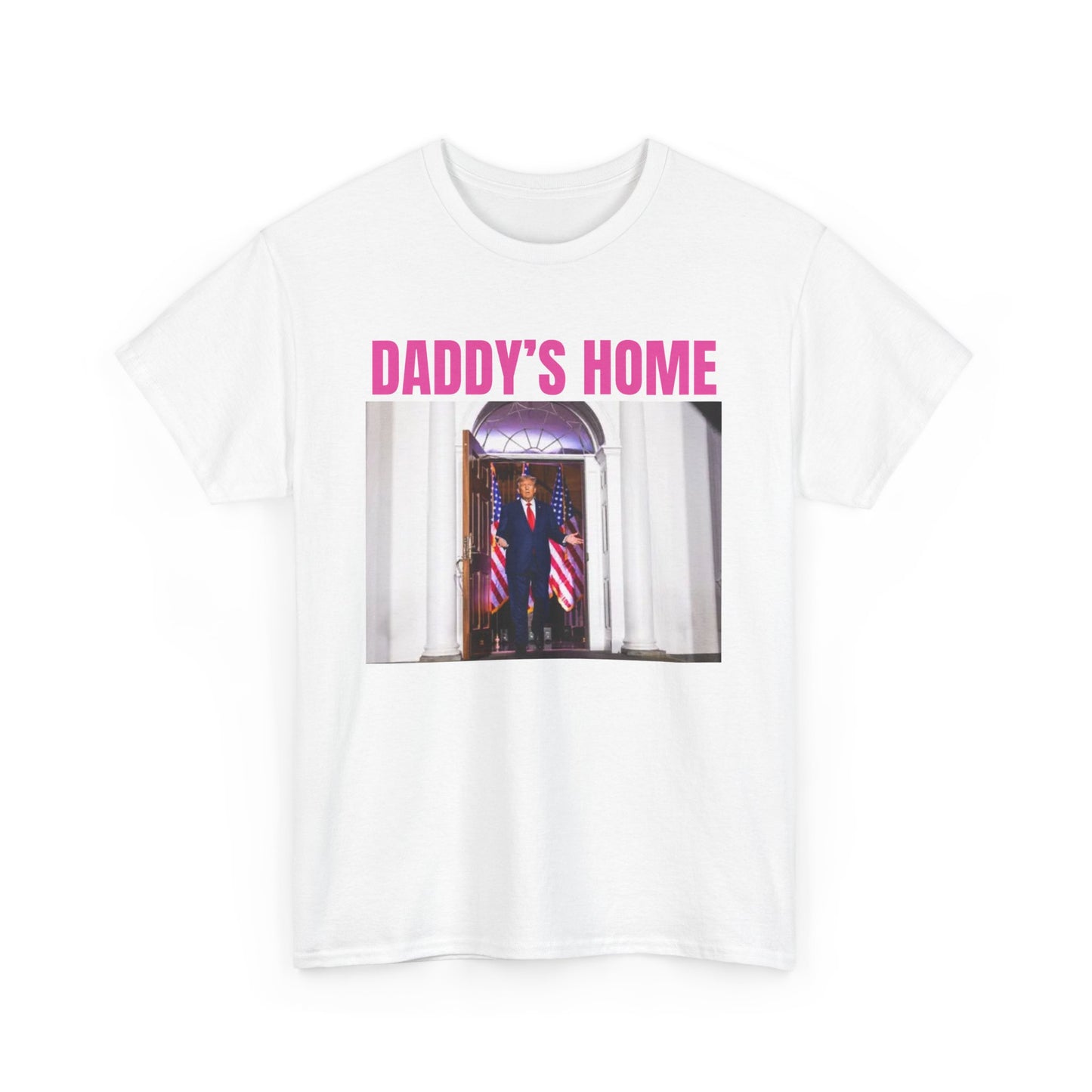 Daddy's Home funny Trump Tee - Unisex Heavy Cotton Tee - Comfort Meets Style for Dads