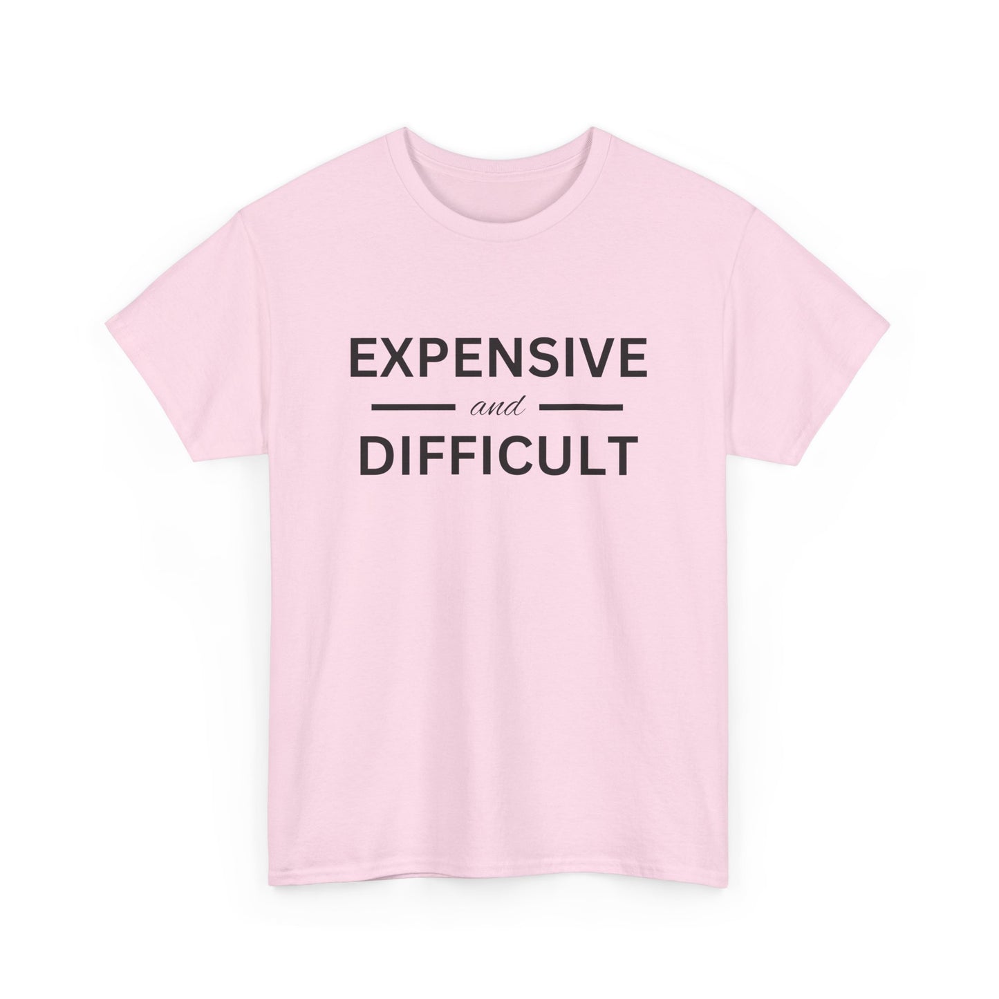 Funny Unisex Heavy Cotton Tee - Expensive and Difficult, Gift for Friends, Casual Wear, Humor Apparel, Everyday Comfort, Birthday Gift