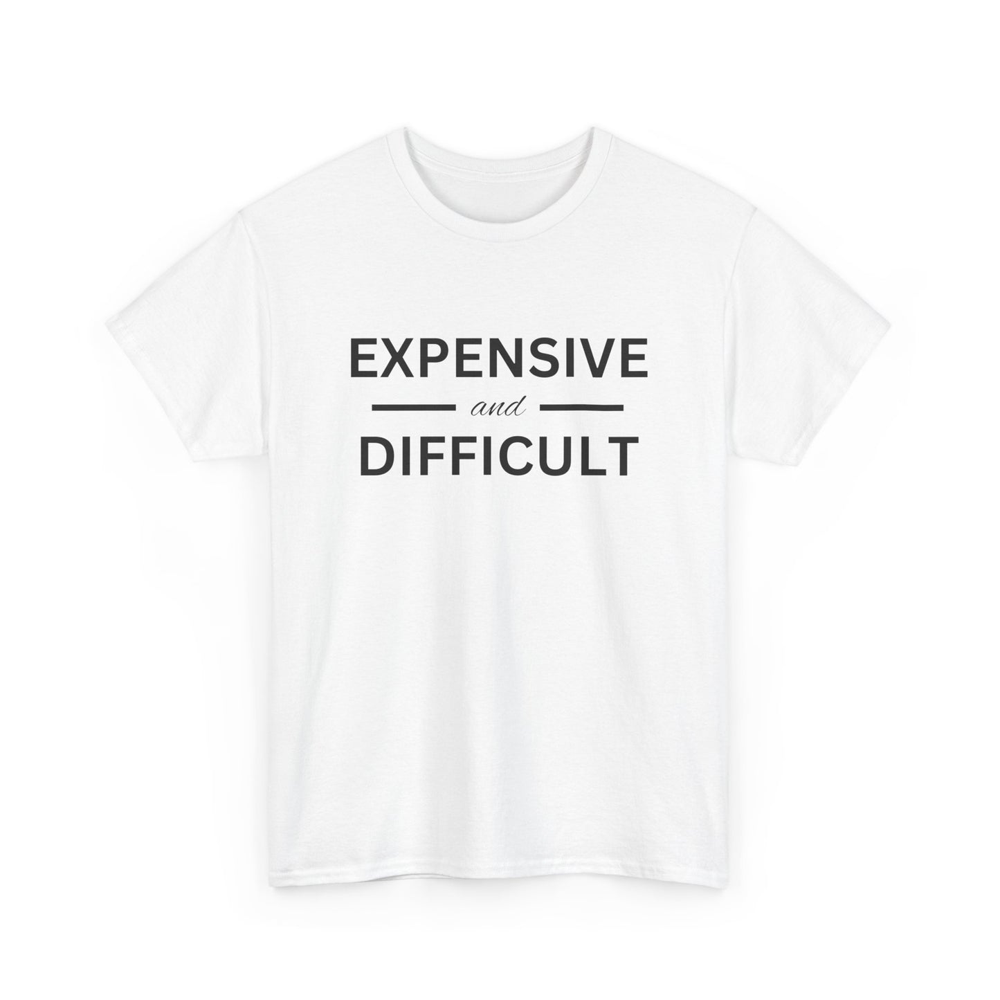 Funny Unisex Heavy Cotton Tee - Expensive and Difficult, Gift for Friends, Casual Wear, Humor Apparel, Everyday Comfort, Birthday Gift