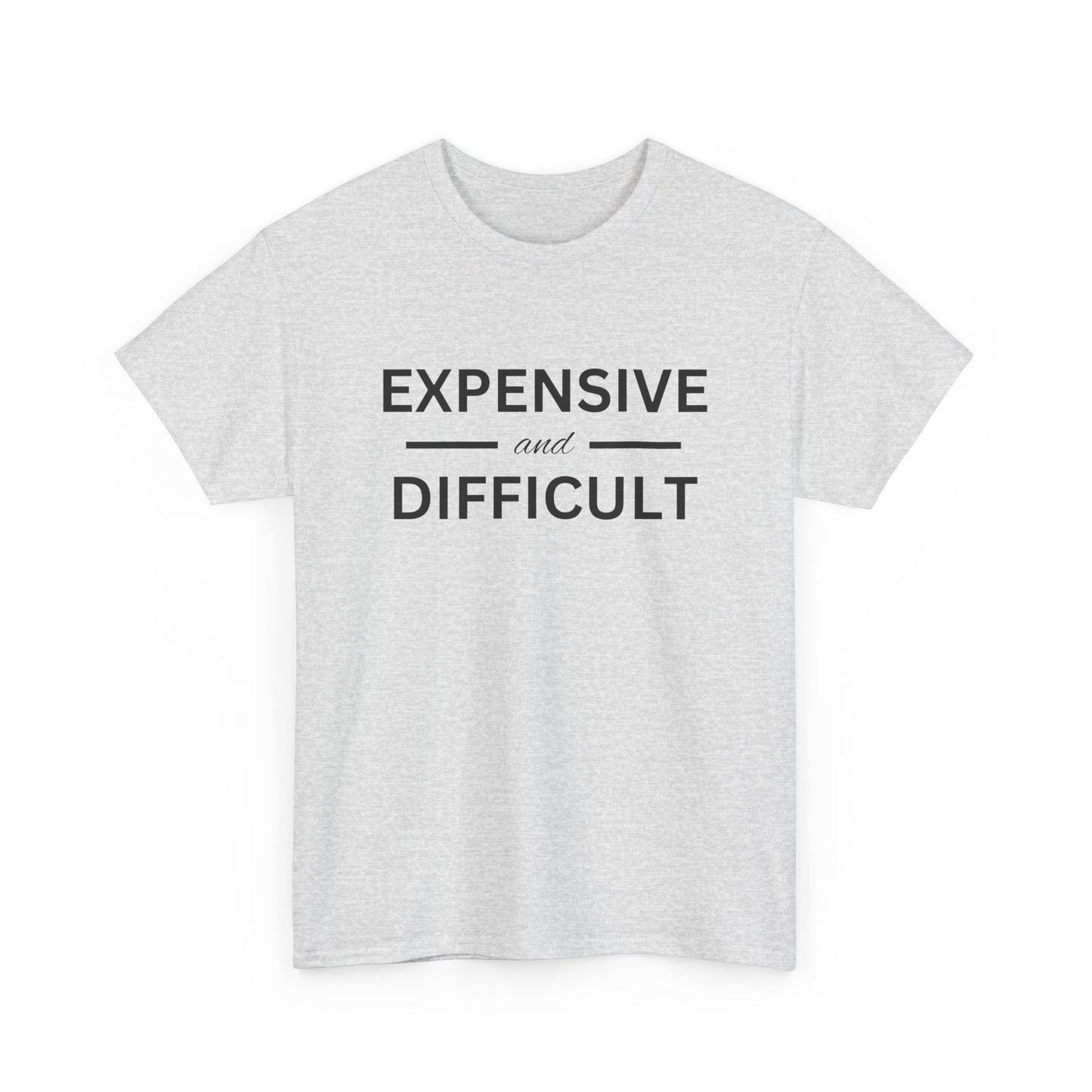 Funny Unisex Heavy Cotton Tee - Expensive and Difficult, Gift for Friends, Casual Wear, Humor Apparel, Everyday Comfort, Birthday Gift