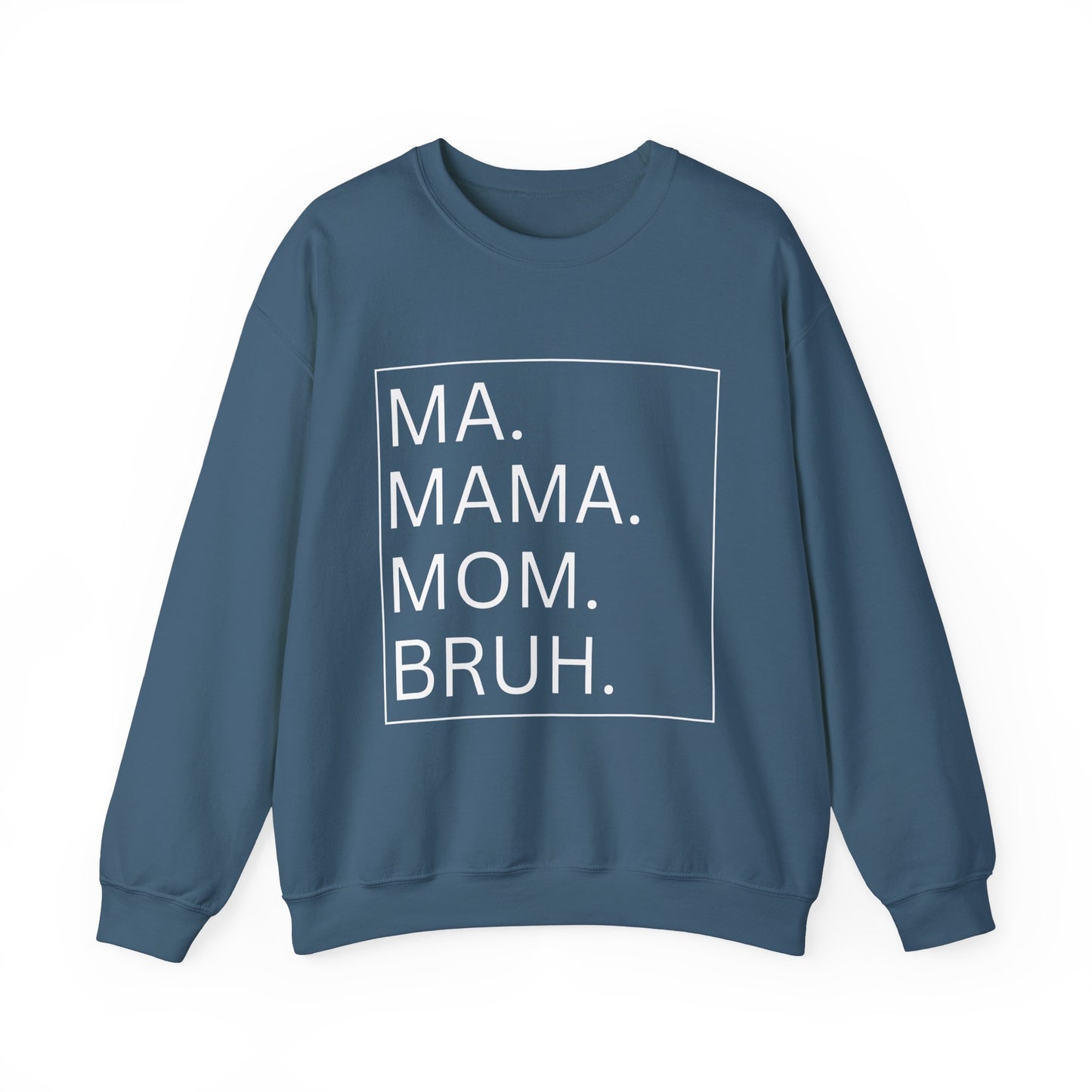 MA, MAMA, MOM, BRUH - Crewneck Sweatshirt