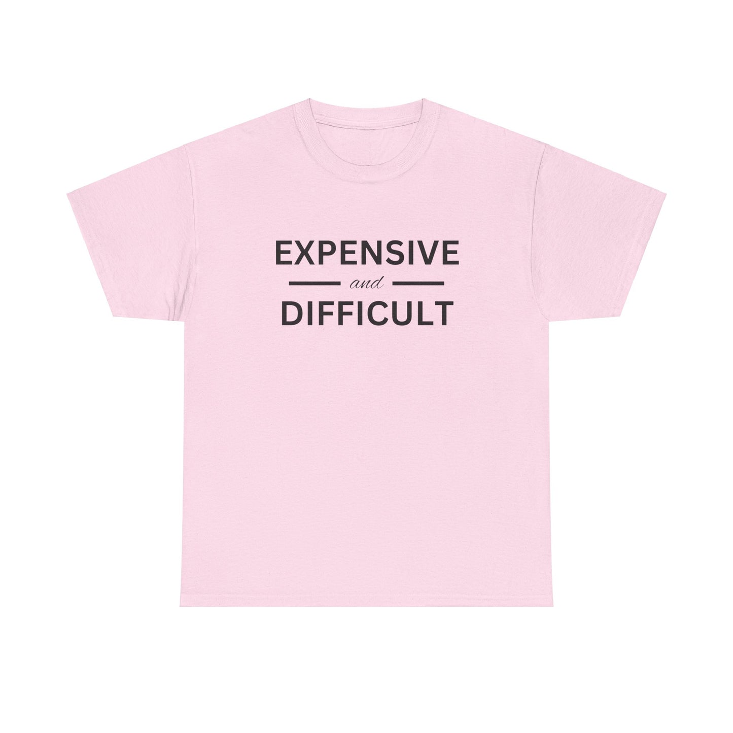 Funny Unisex Heavy Cotton Tee - Expensive and Difficult, Gift for Friends, Casual Wear, Humor Apparel, Everyday Comfort, Birthday Gift