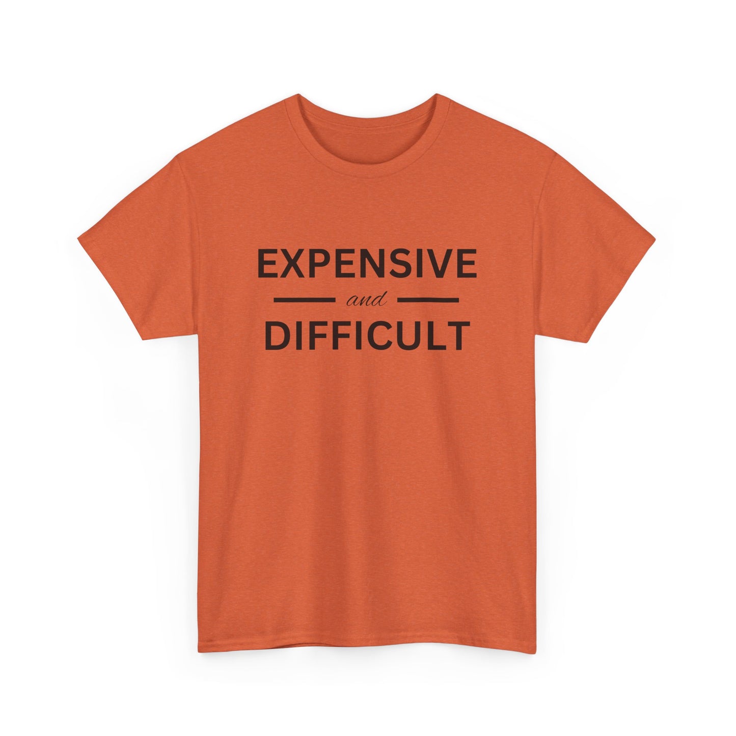 Funny Unisex Heavy Cotton Tee - Expensive and Difficult, Gift for Friends, Casual Wear, Humor Apparel, Everyday Comfort, Birthday Gift