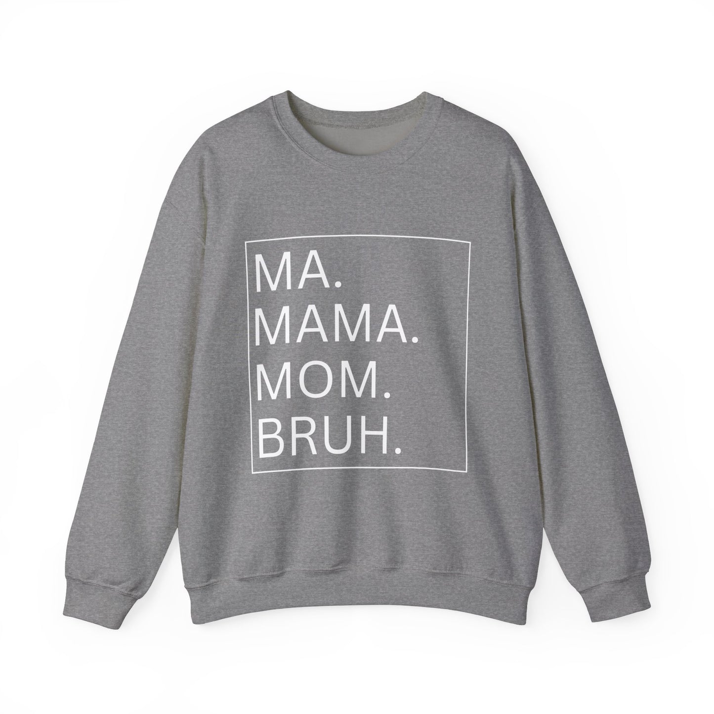 MA, MAMA, MOM, BRUH - Crewneck Sweatshirt