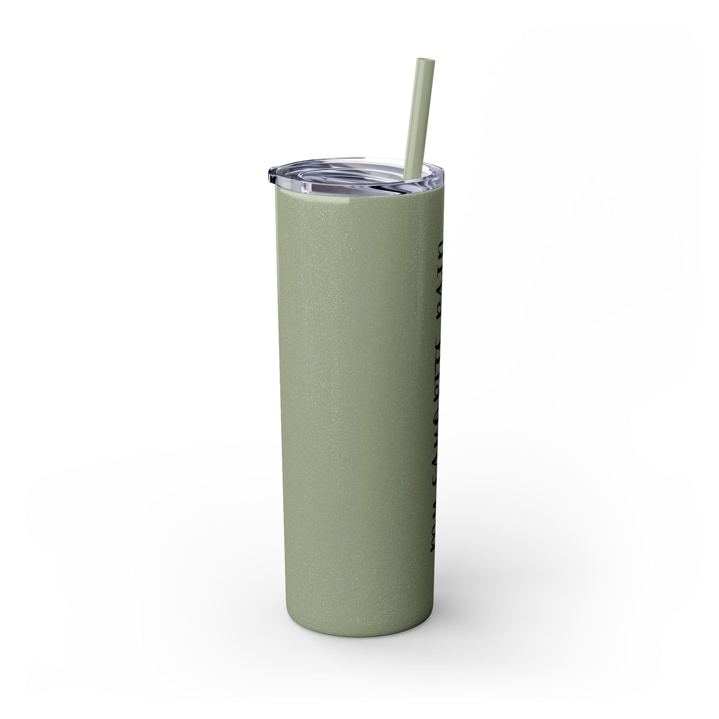 My favorite pain in the butt - Skinny Tumbler with Straw, 20oz