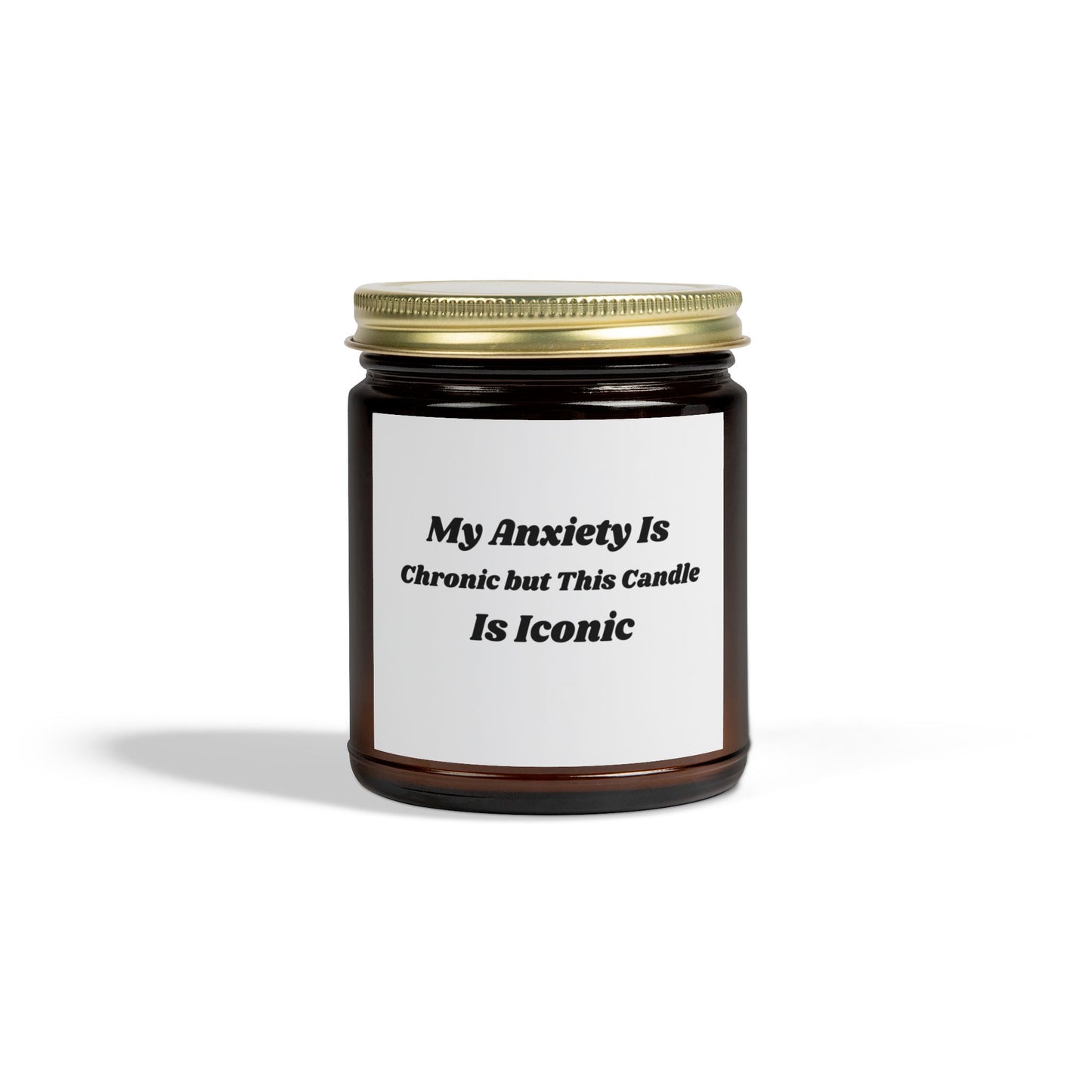 My Anxiety Is Chronic but This Candle Is Iconic - Scented Soy Candle (4oz & 9oz)