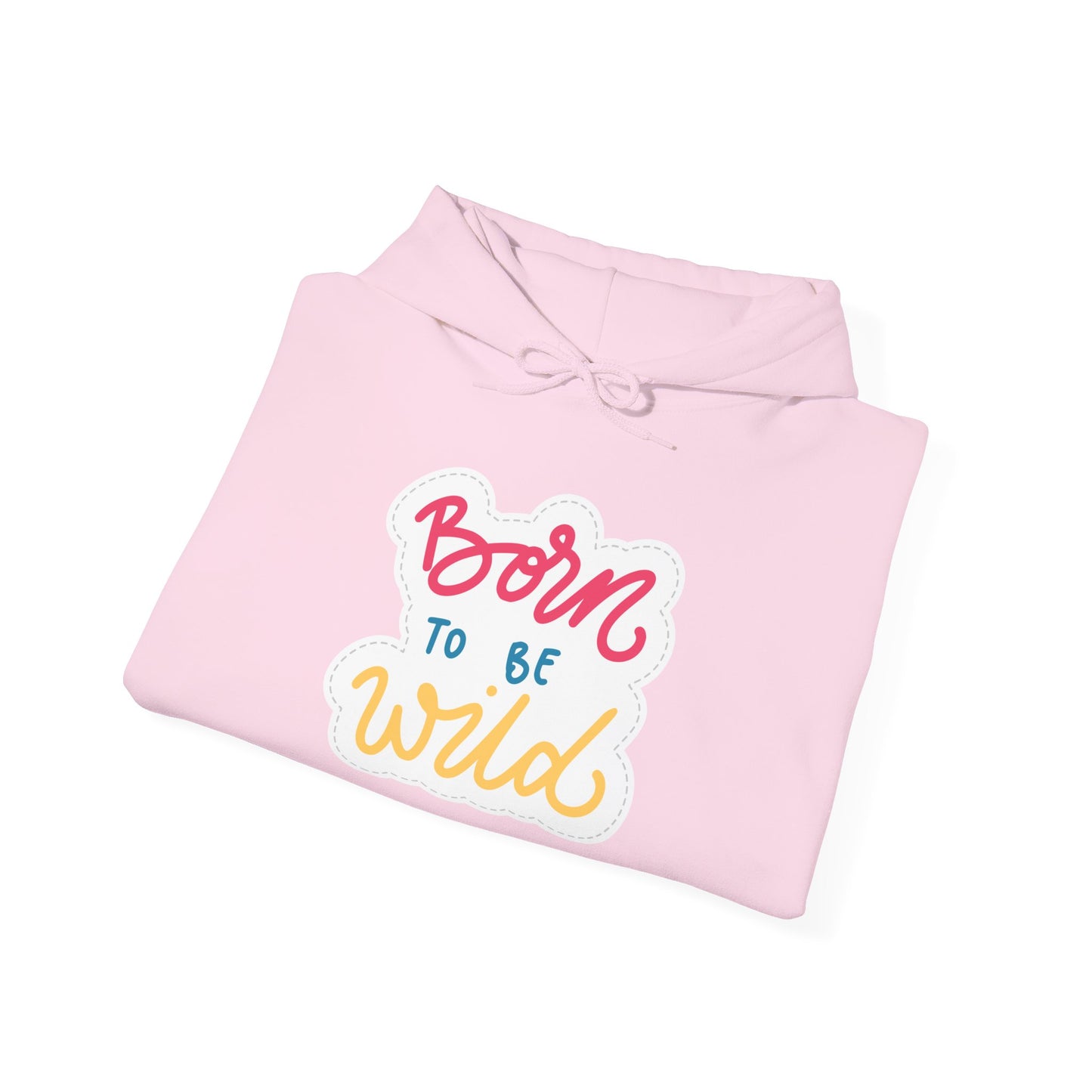 Born to Be Wild Unisex Hooded Sweatshirt - Cozy & Fun Casual Wear