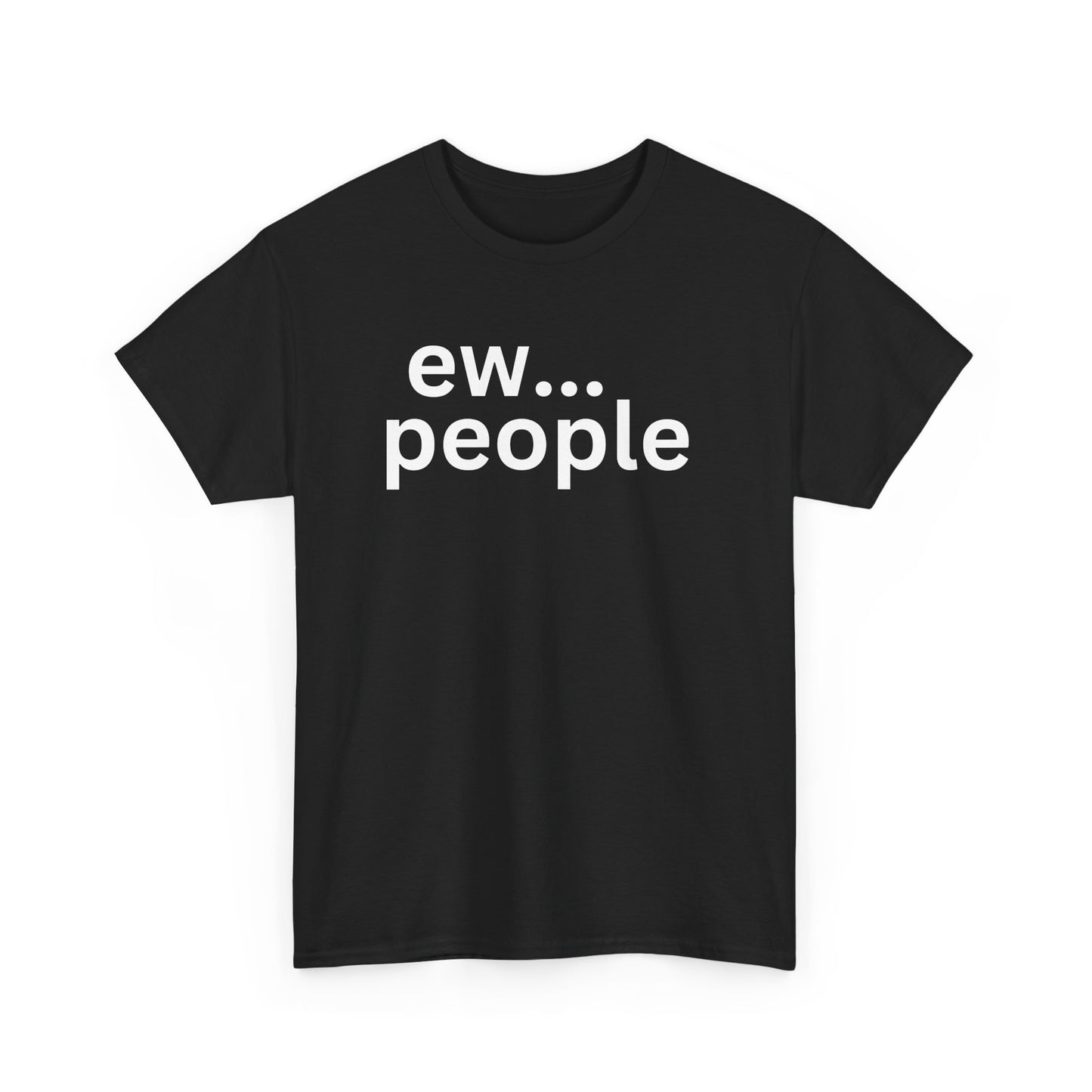 Ew... People Unisex Cotton Tee, Funny Graphic T-Shirt, Casual Wear, Gift for Introverts, Sarcastic Humor Shirt