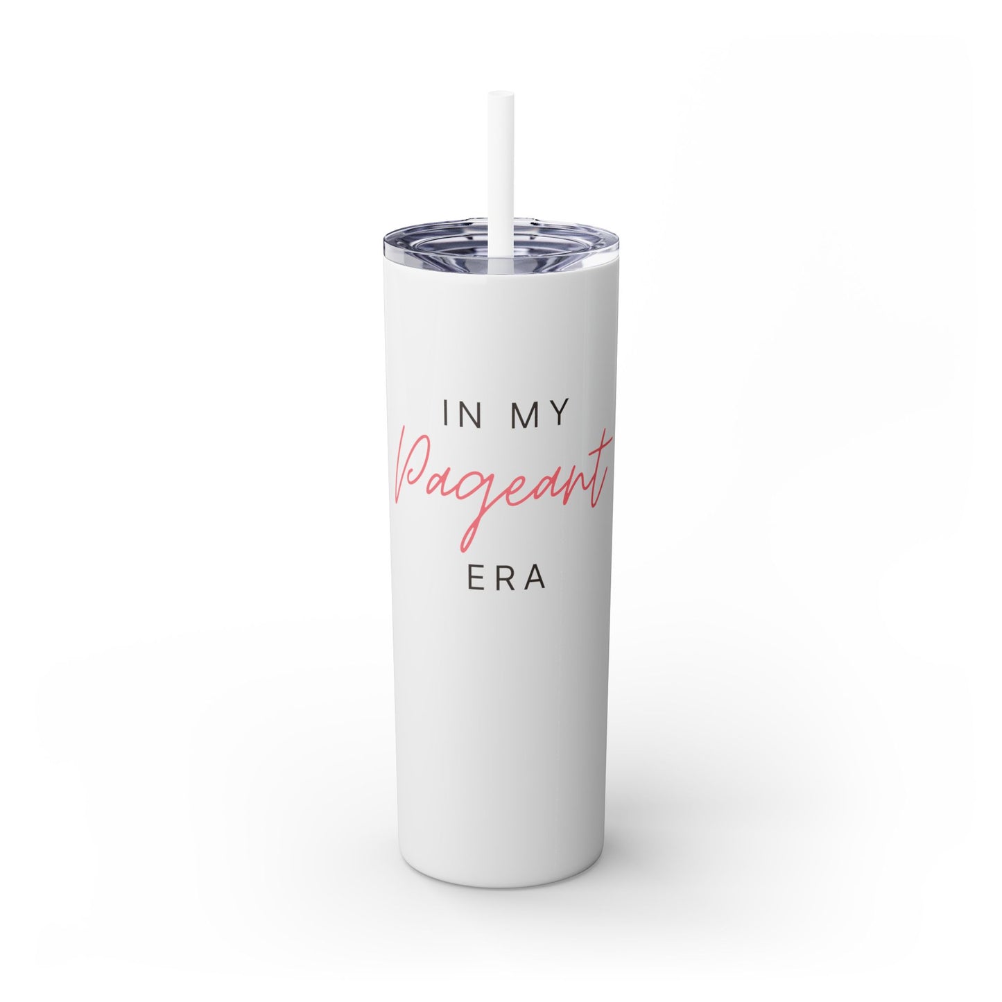 In My Pageant Era Skinny Tumbler with Straw - 20oz Stylish Drinkware for Pageant Enthusiasts