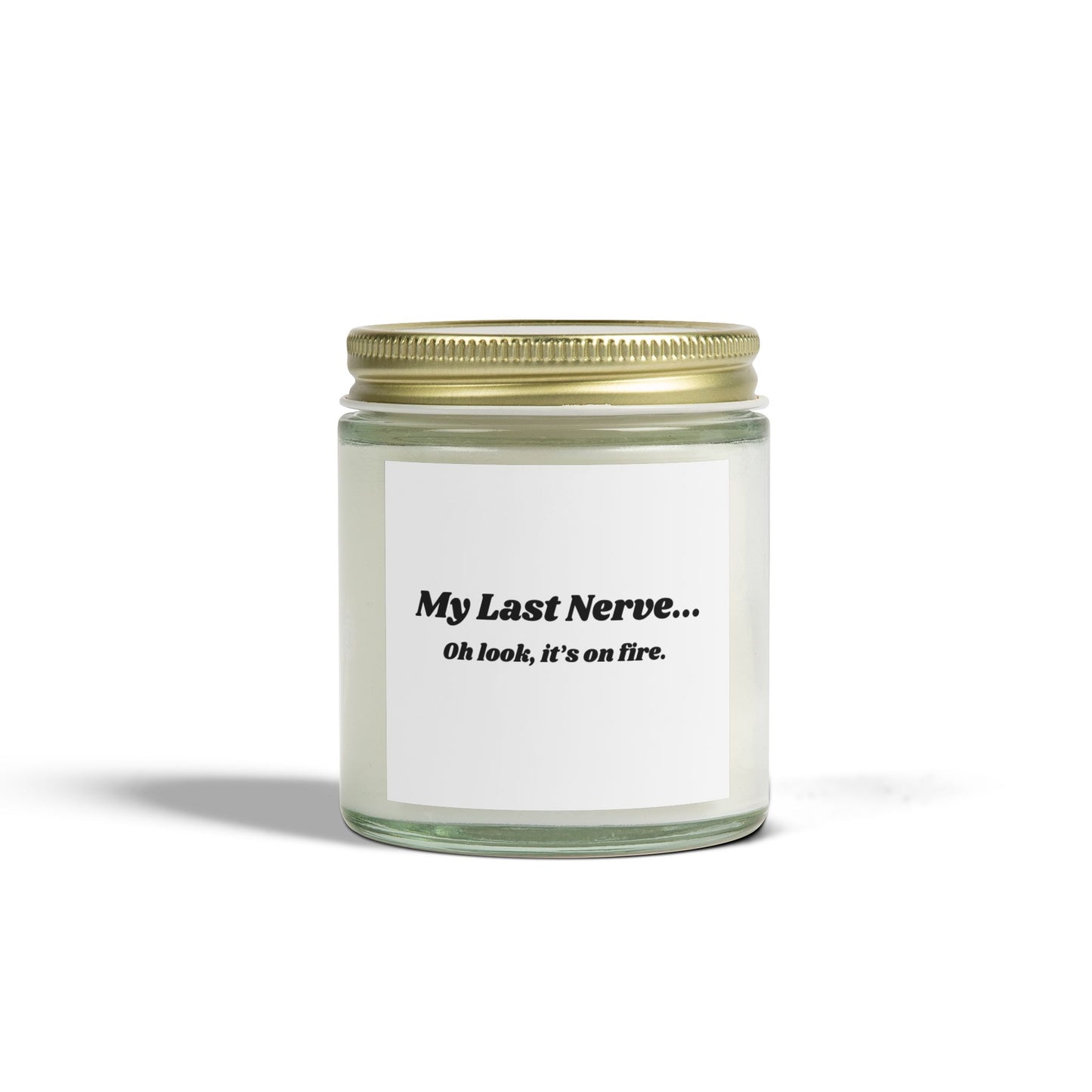 Humorous Scented Candle - "My Last Nerve" - Coconut Apricot Wax (4oz & 9oz)