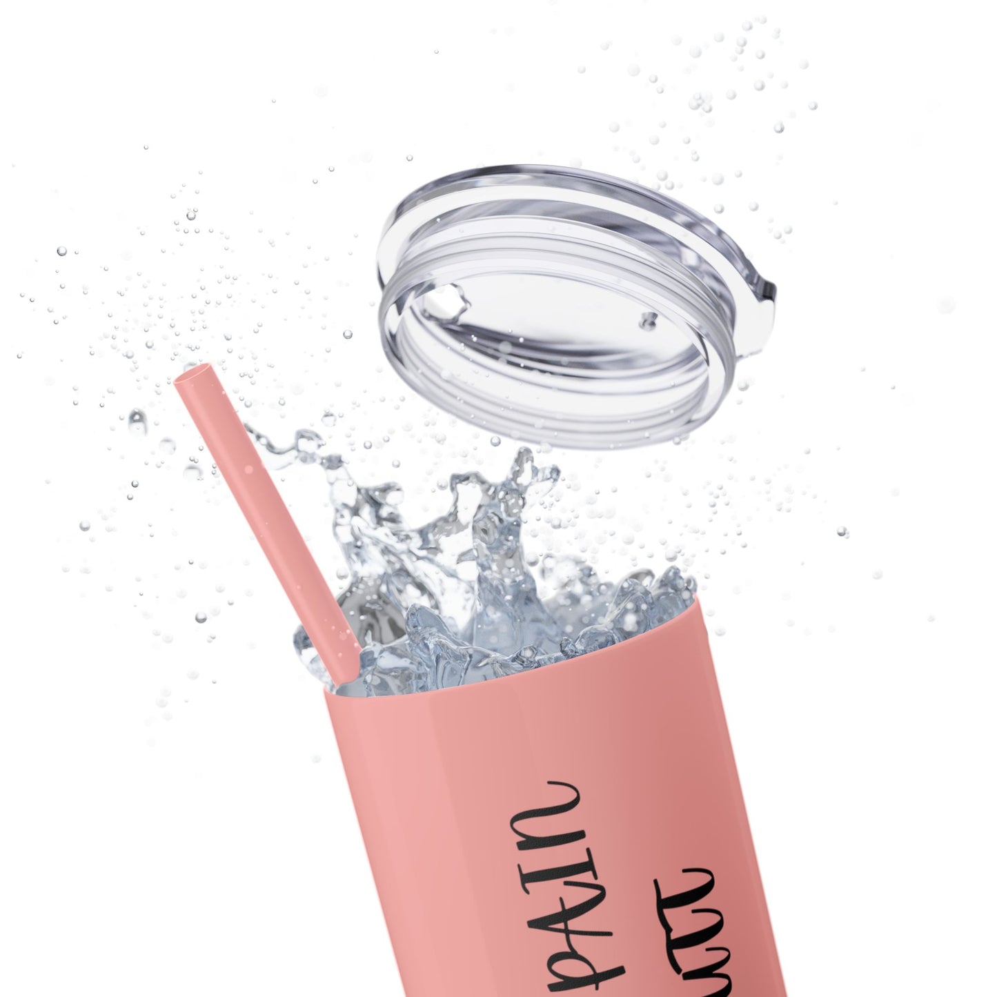 My favorite pain in the butt - Skinny Tumbler with Straw, 20oz