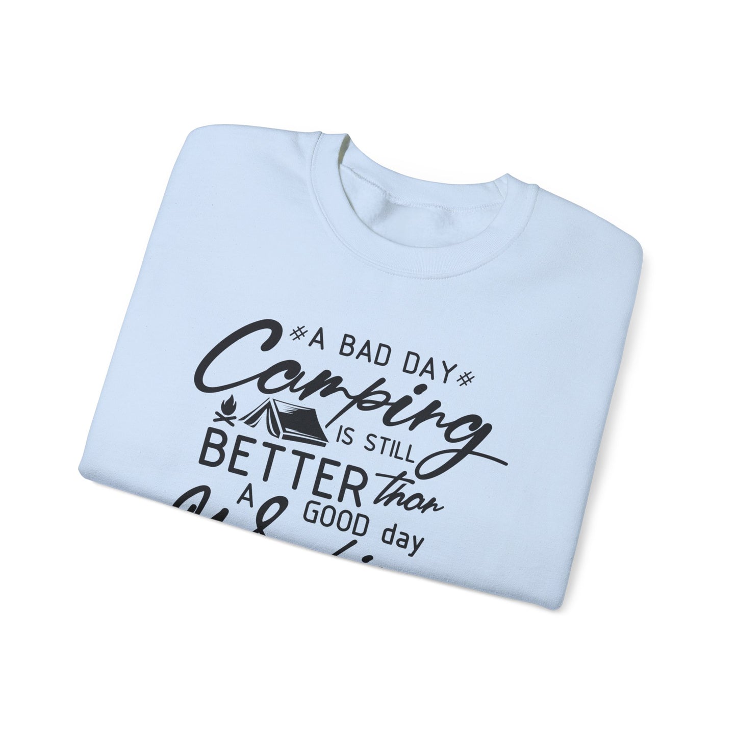 Camping Enthusiast Crewneck Sweatshirt - 'A Bad Day Camping is Still Better than a Good Day Working'