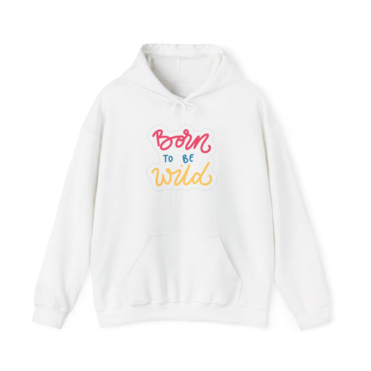 Born to Be Wild Unisex Hooded Sweatshirt - Cozy & Fun Casual Wear