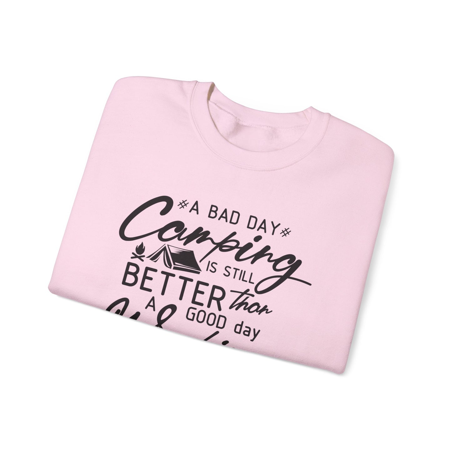 Camping Enthusiast Crewneck Sweatshirt - 'A Bad Day Camping is Still Better than a Good Day Working'