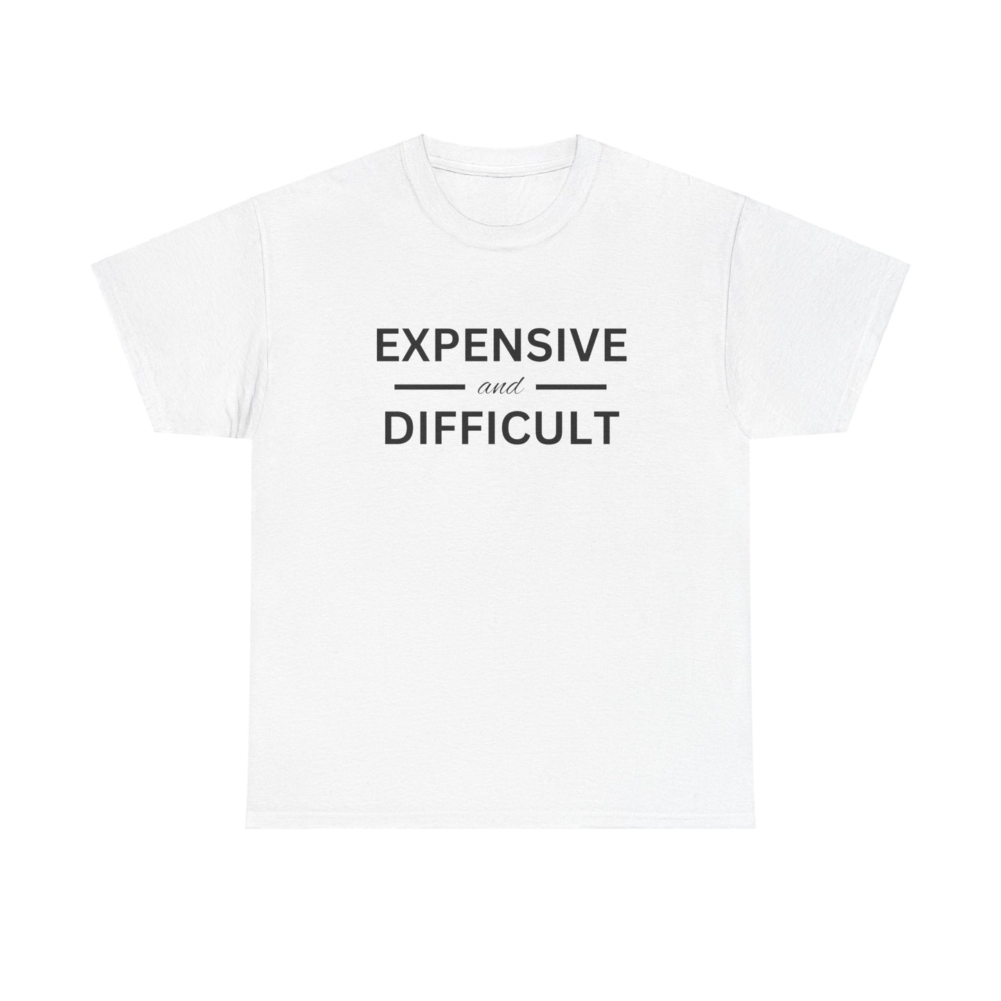 Funny Unisex Heavy Cotton Tee - Expensive and Difficult, Gift for Friends, Casual Wear, Humor Apparel, Everyday Comfort, Birthday Gift