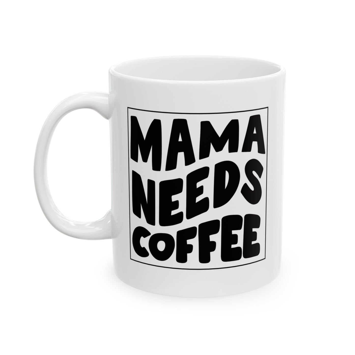 Mama Needs Coffee Ceramic Mug - Perfect Gift for Busy Moms