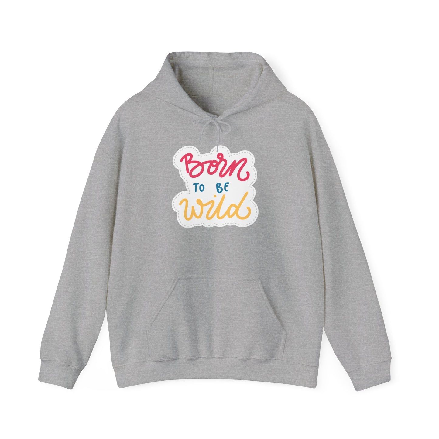 Born to Be Wild Unisex Hooded Sweatshirt - Cozy & Fun Casual Wear