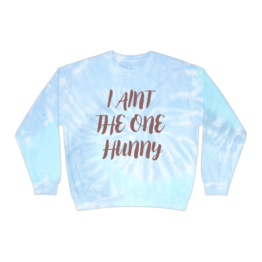 Unisex Tie-Dye Sweatshirt - "I Ain't The One Hunny" Casual Comfort