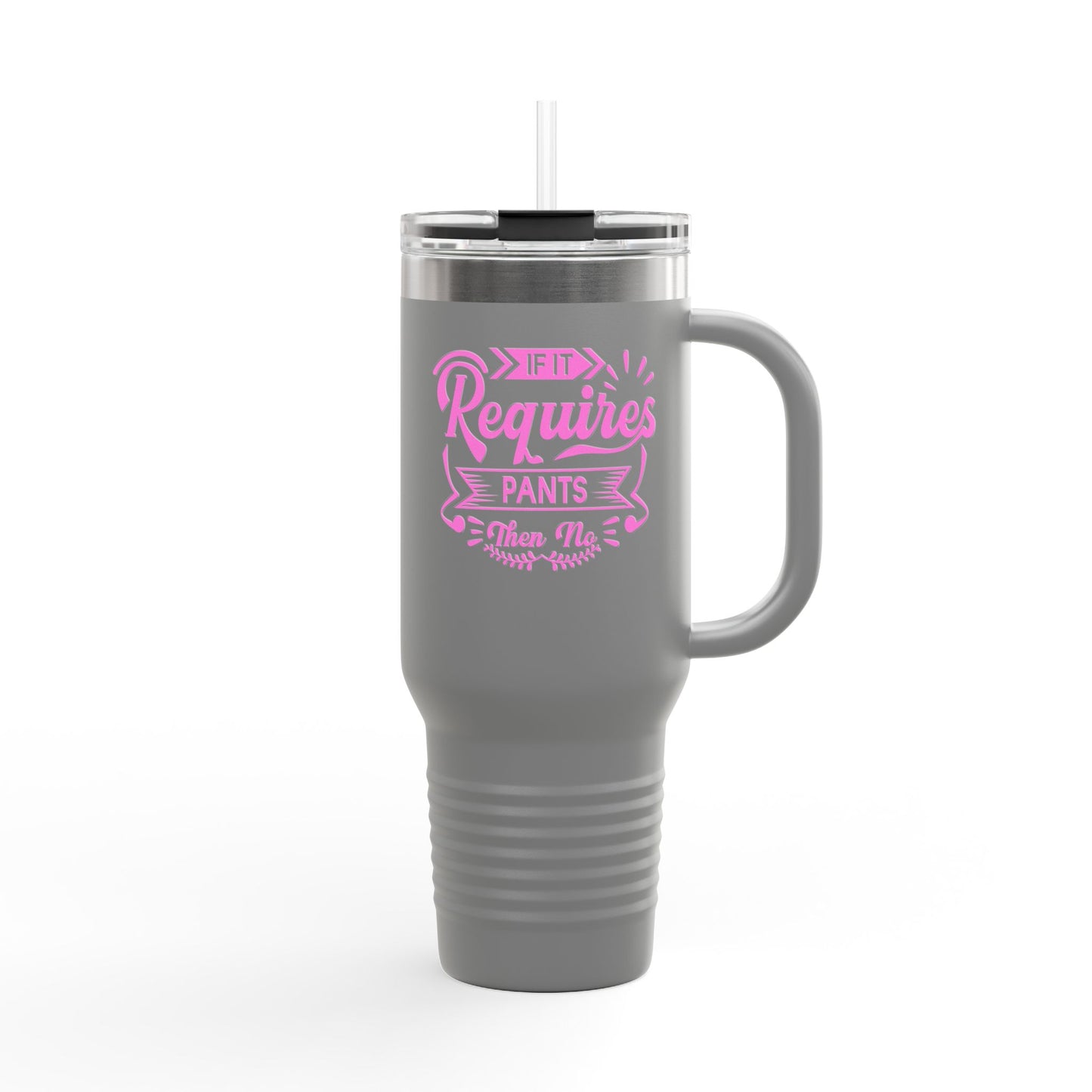 If It Requires Pants Insulated Travel Mug - 40oz | Funny Travel Tumbler for Coffee Lovers | Perfect Gift for Friends & Family