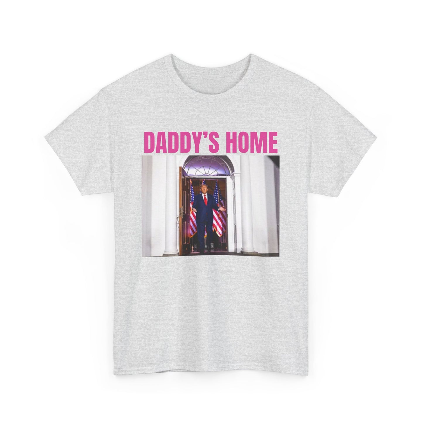 Daddy's Home funny Trump Tee - Unisex Heavy Cotton Tee - Comfort Meets Style for Dads