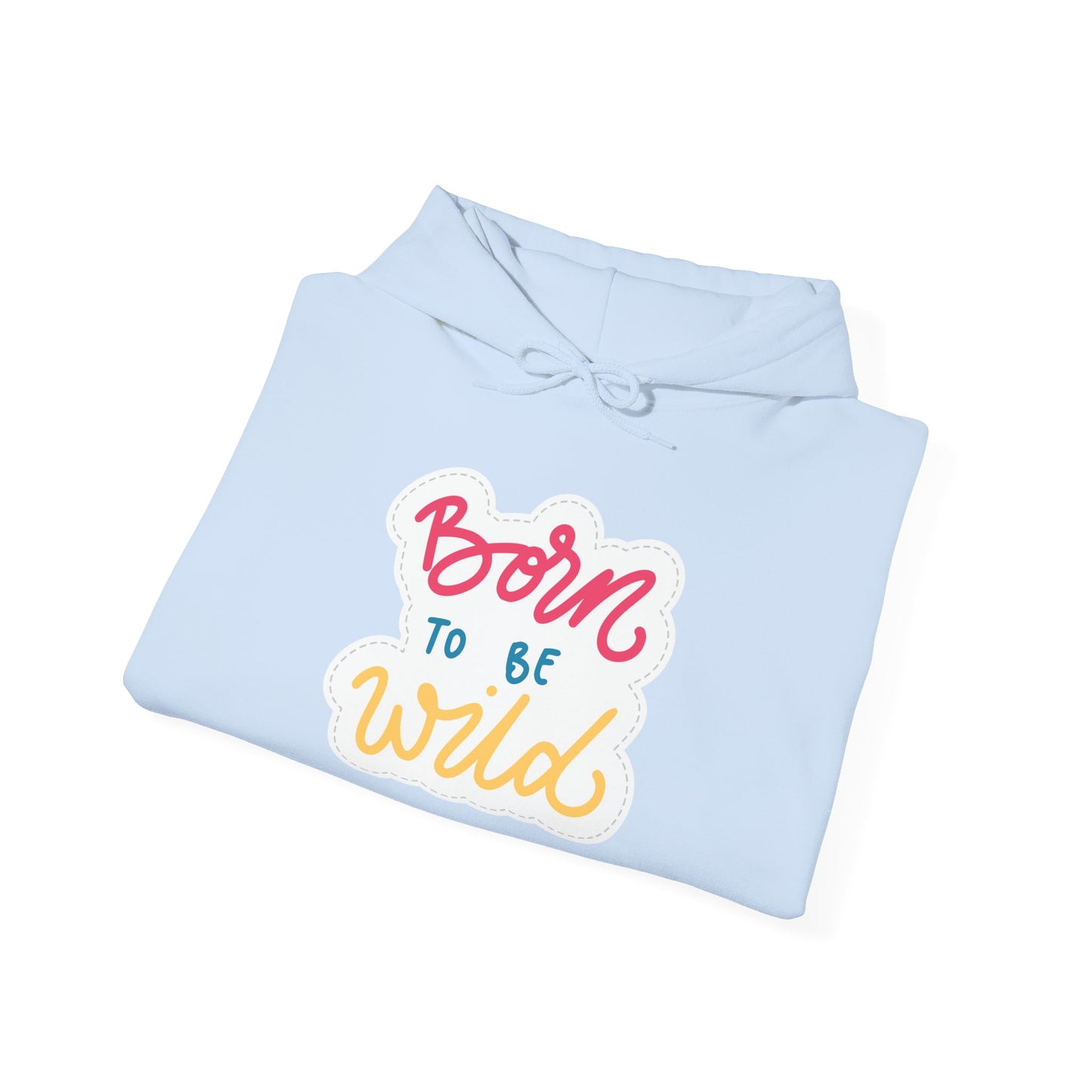 Born to Be Wild Unisex Hooded Sweatshirt - Cozy & Fun Casual Wear